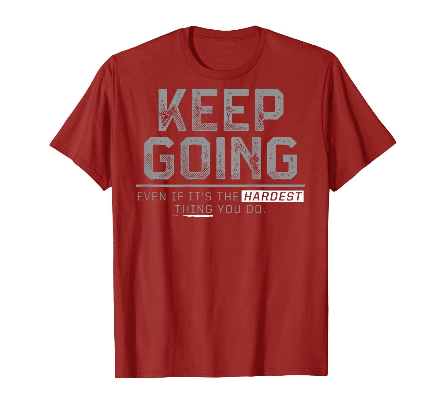 Keep Going Even If It's The Hardest Thing You Do (on back) T-Shirt