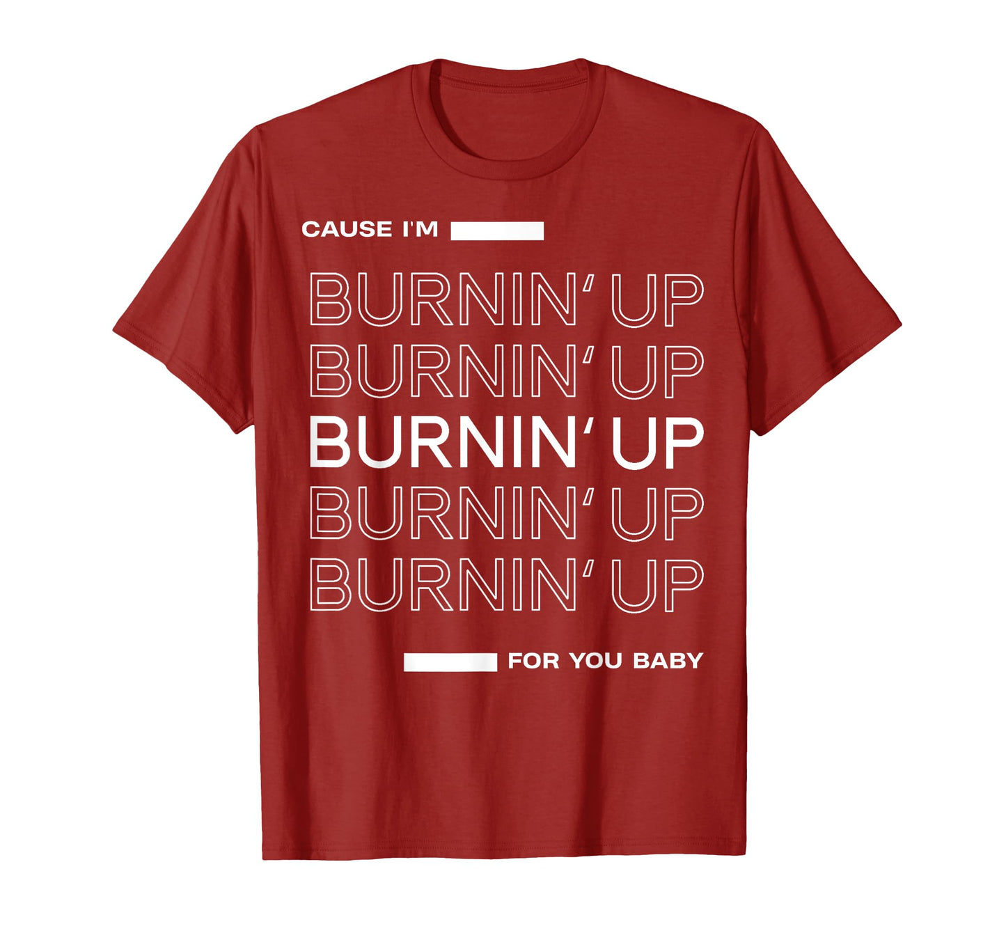 Cause I'm Burnin' Up For You Baby T-Shirt
