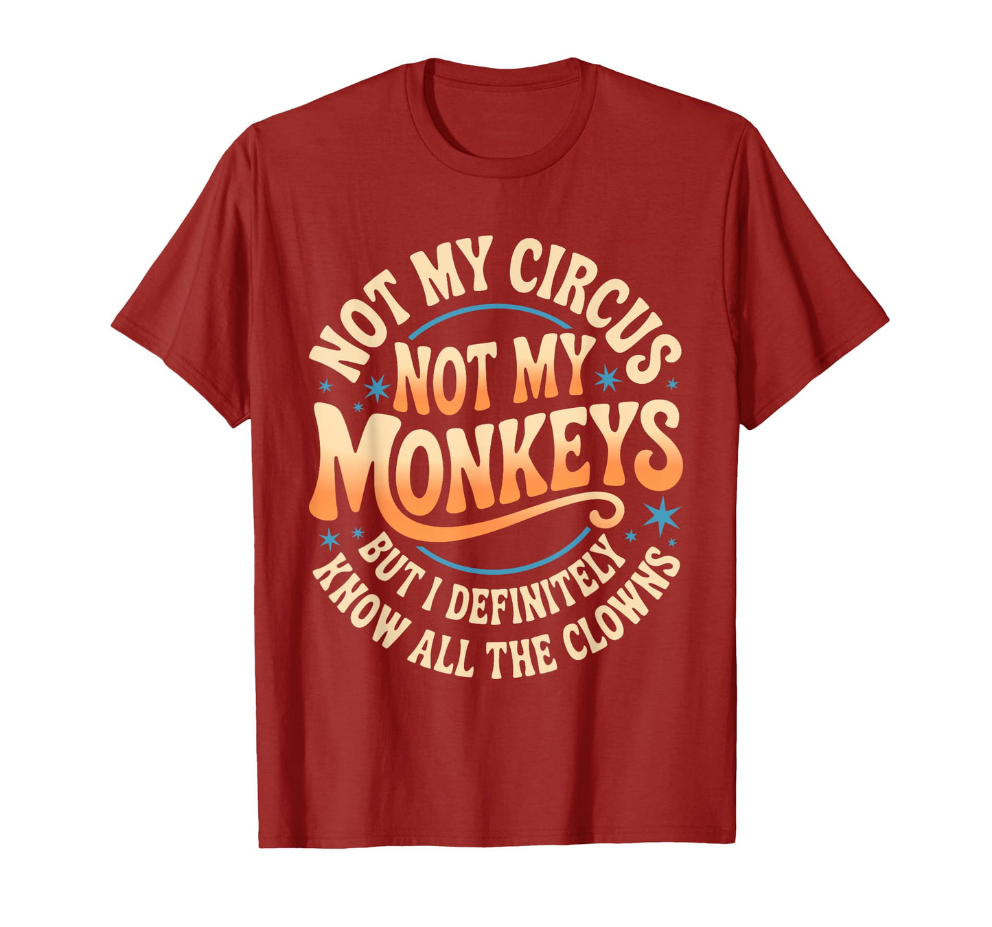 Not My Circus Not My Monkeys Shirt Funny Men Women Clown T-Shirt