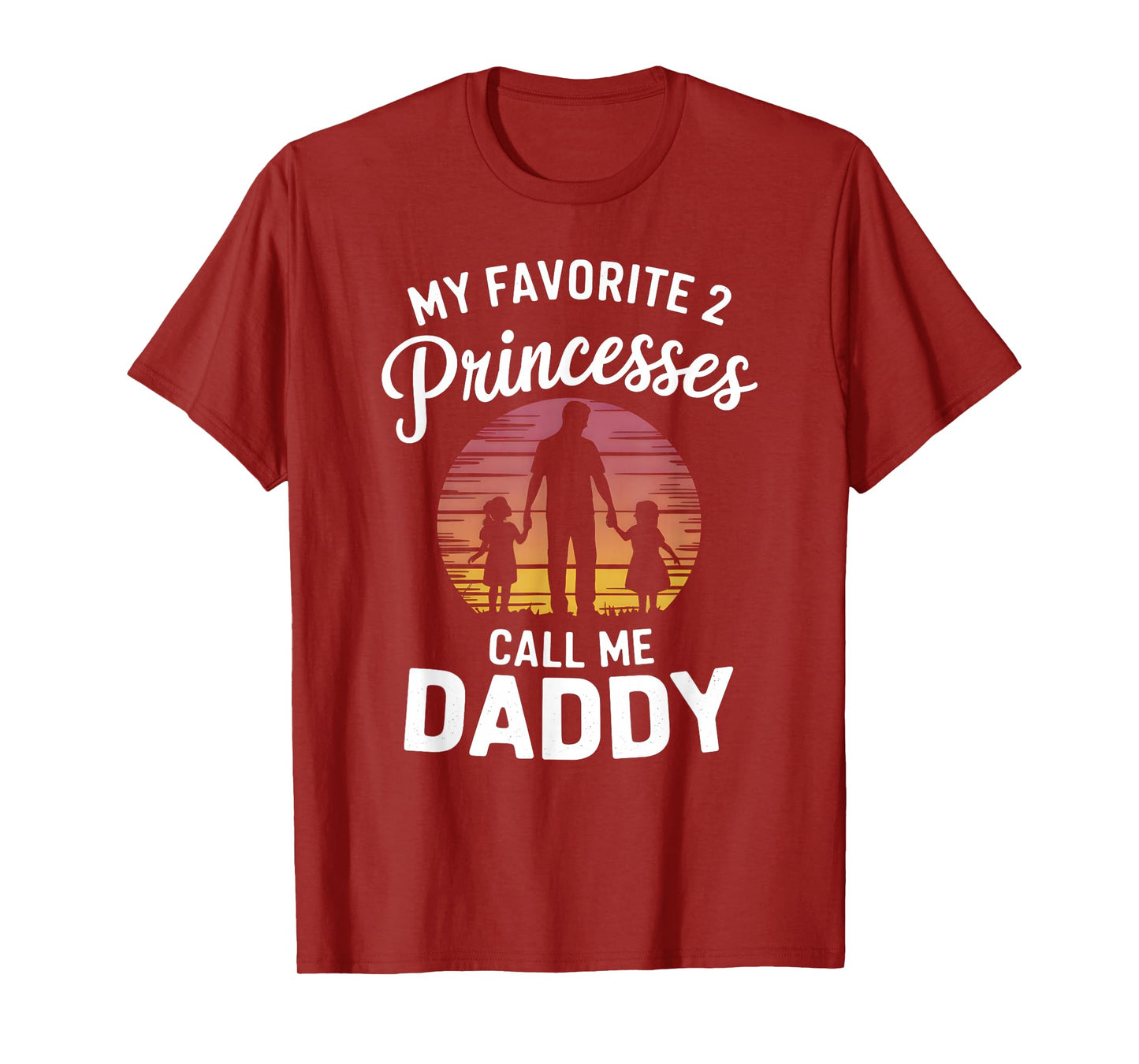 My Favorite 2 Princesses Call Me Daddy Fathers Day Dad T-Shirt