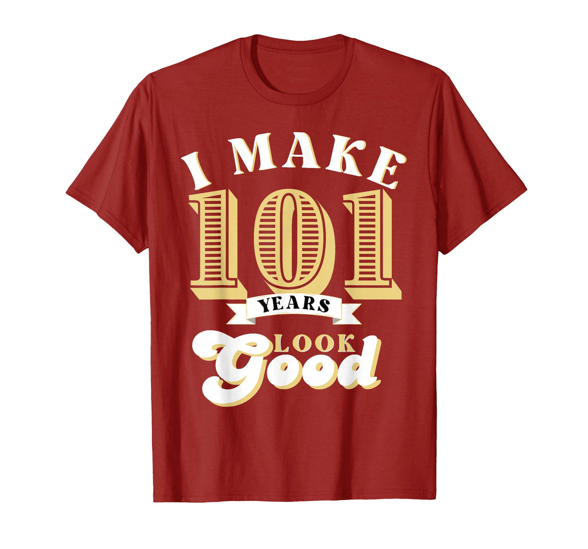 I Make 101 Look Good 101 years old birthday Gifts T-Shirt