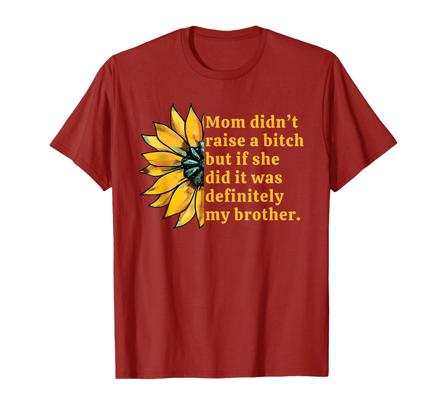 Mom Didn't Raise A Bitch But If She Did It Was My Brother T-Shirt