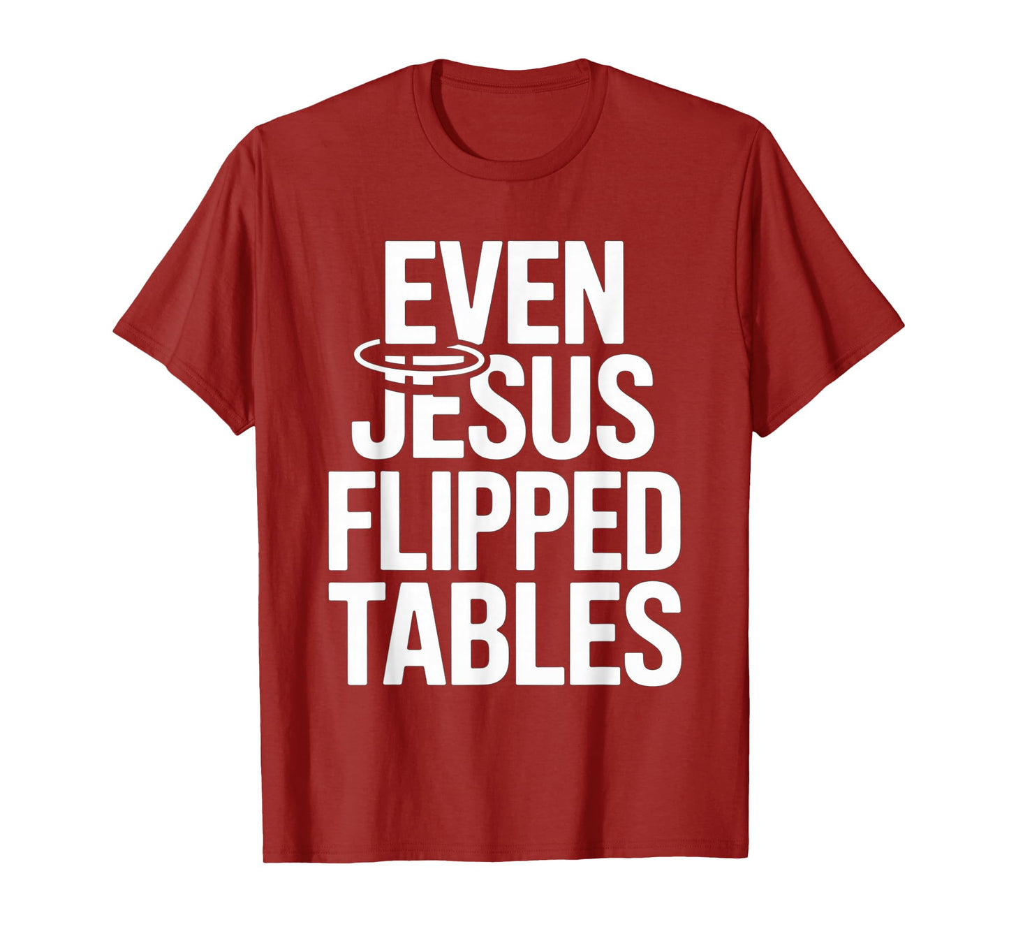 Even Jesus Flipped Tables Funny Jesus Lovers Christian T-Shirt