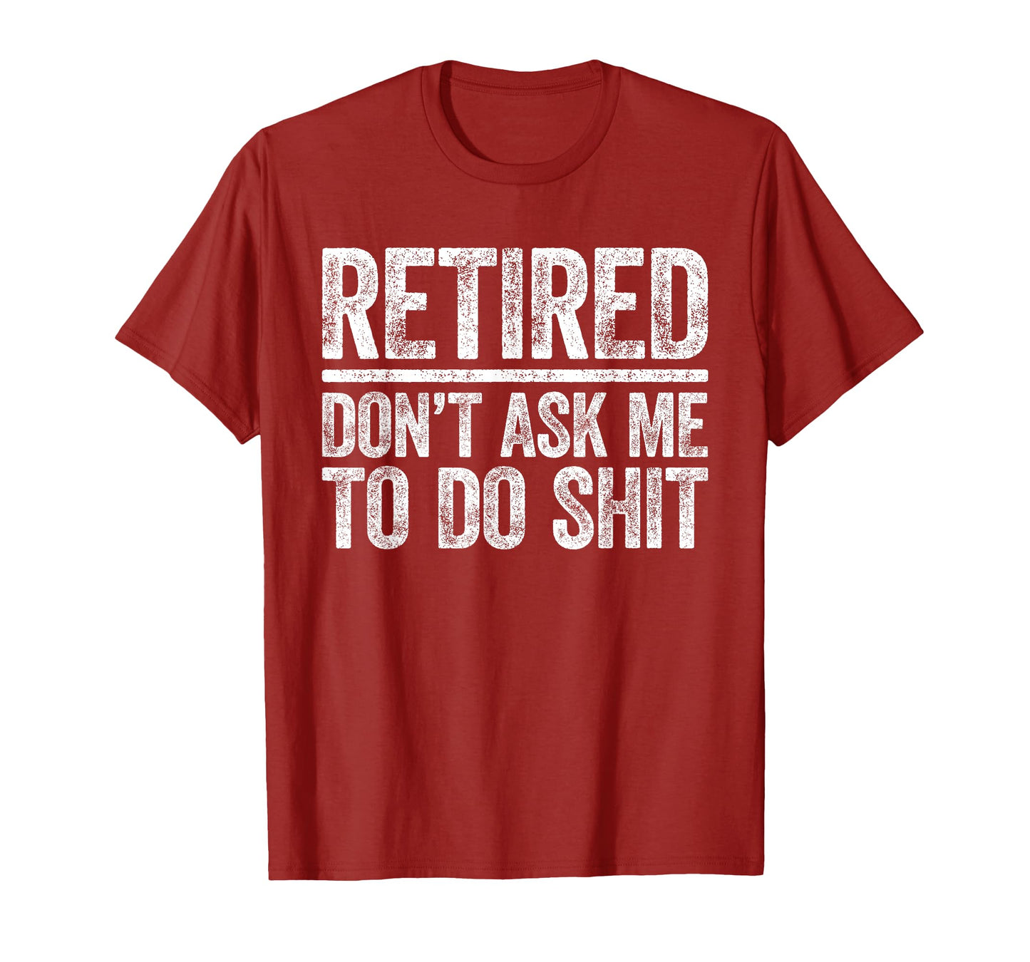 Retired Don't Ask Me To Do Shit Shirt Men Women Retirement T-Shirt