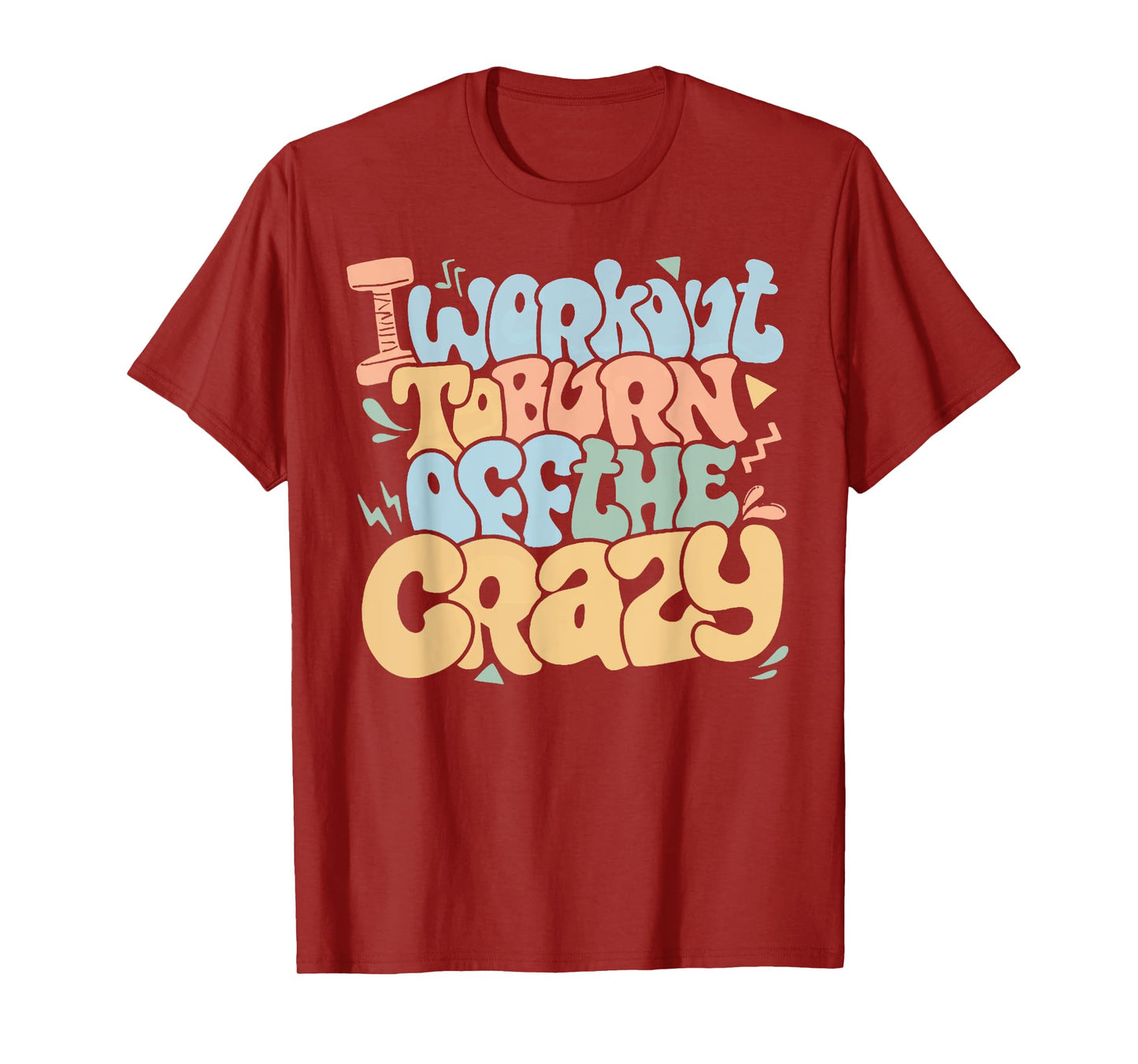 Groovy I Workout To Burn Off The Crazy Funny Fitness Gym T-Shirt