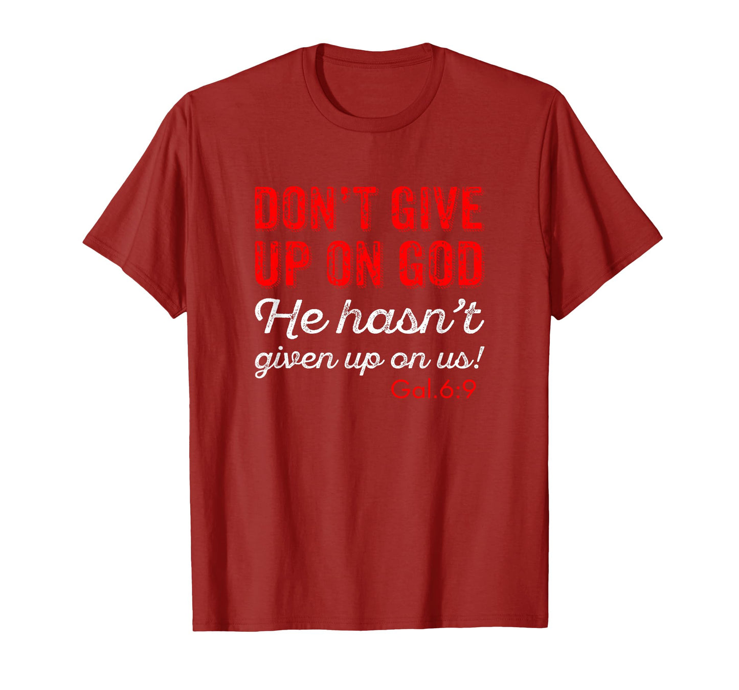 Don't Give Up On God Gal. 6:9 T-Shirt