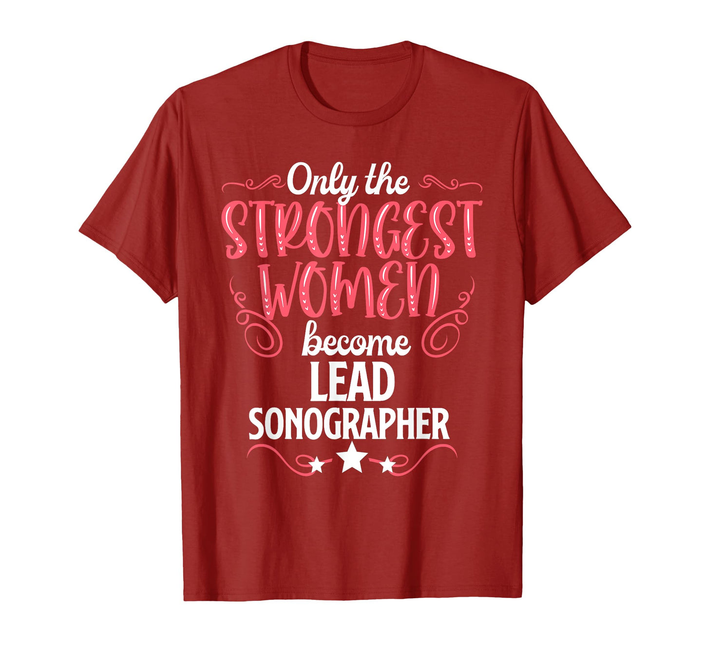 Only The Strongest Women Become Lead Sonographer T-Shirt