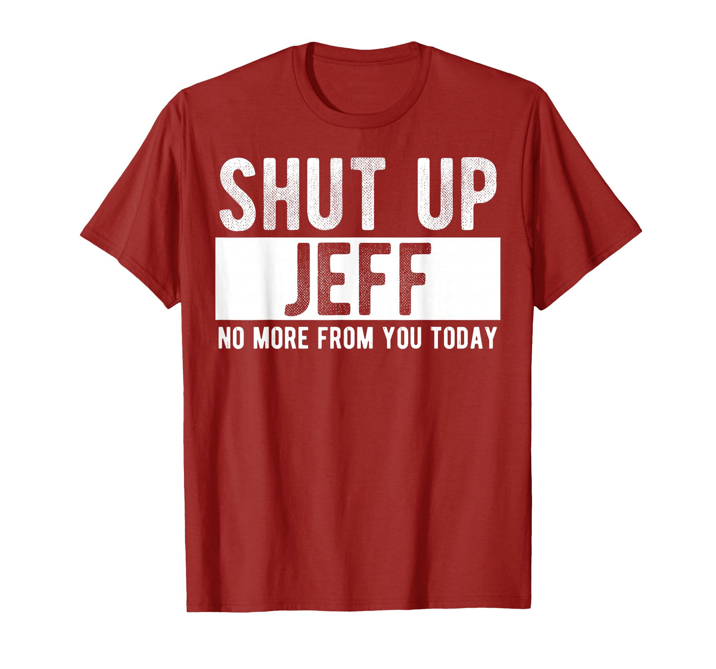 Shut Up Jeff No More from You Today Funny Jeff Name T-Shirt