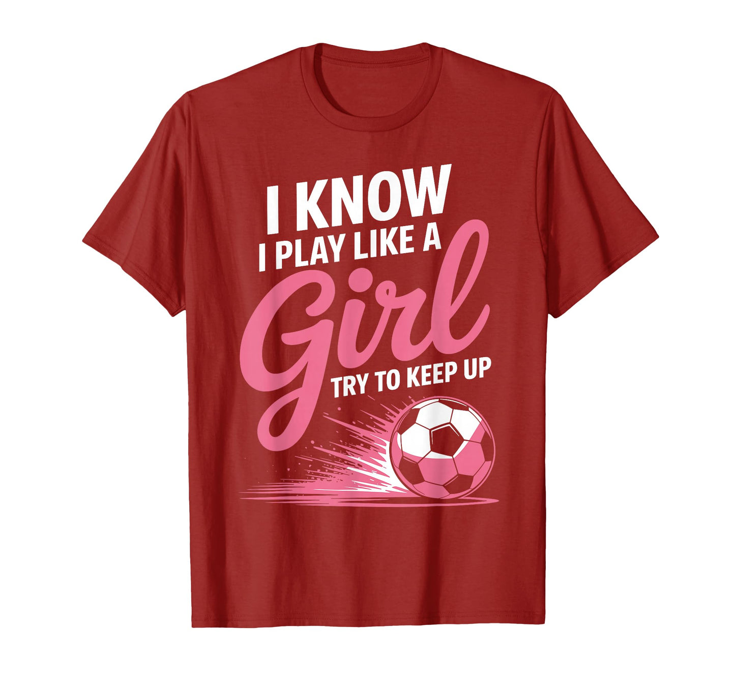 I Know I Play Like A Girl Soccer Sport Tee Soccer Girls T-Shirt