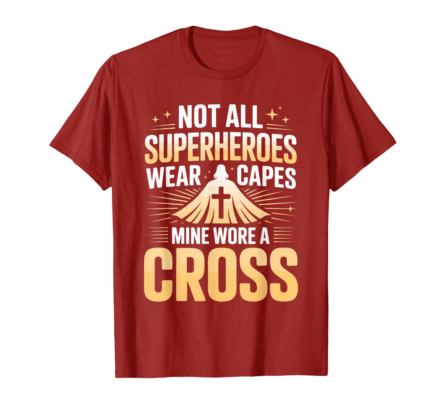 Not All Superheroes Wear Capes Mine Wore A Cross T-Shirt