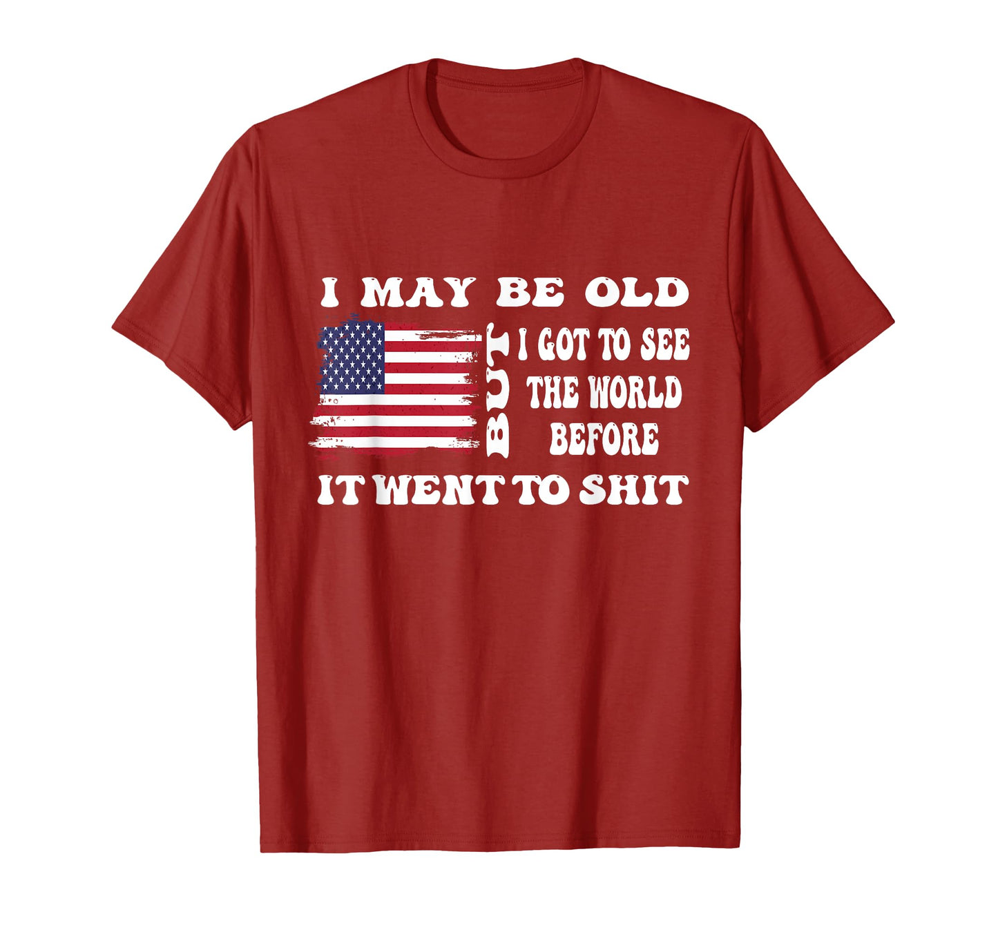 I May Be Old But Got To See The World Before It Went funny T-Shirt