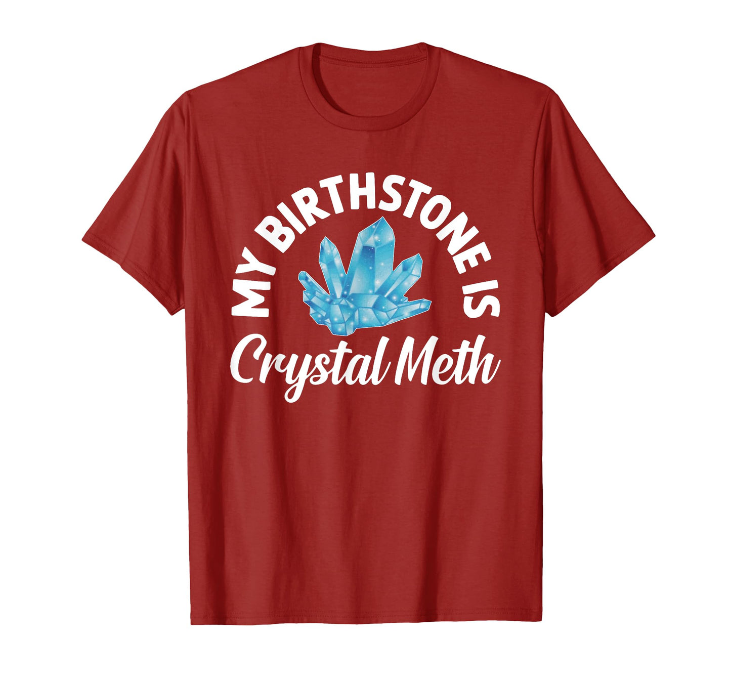 My Birthstone Is Crystal Meth, Funny Offensive T-Shirt
