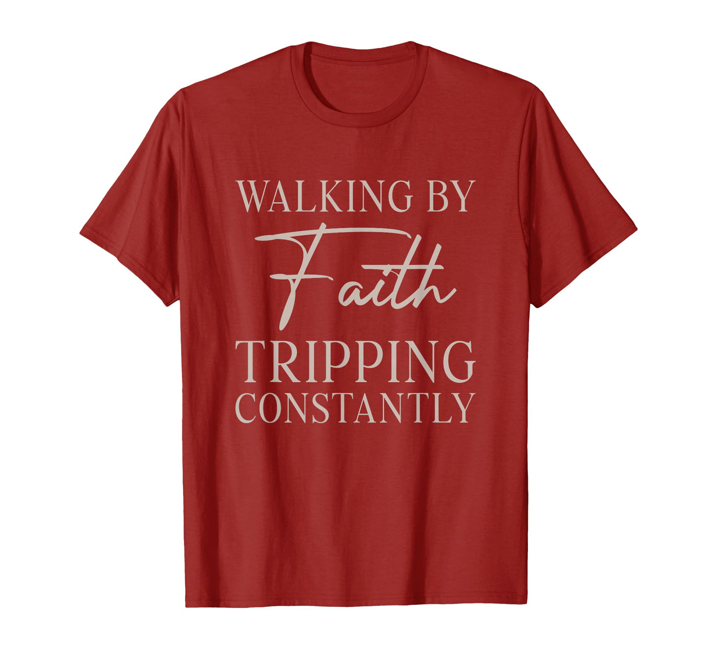 Christian Walking by Faith Tripping Constantly Funny T-Shirt
