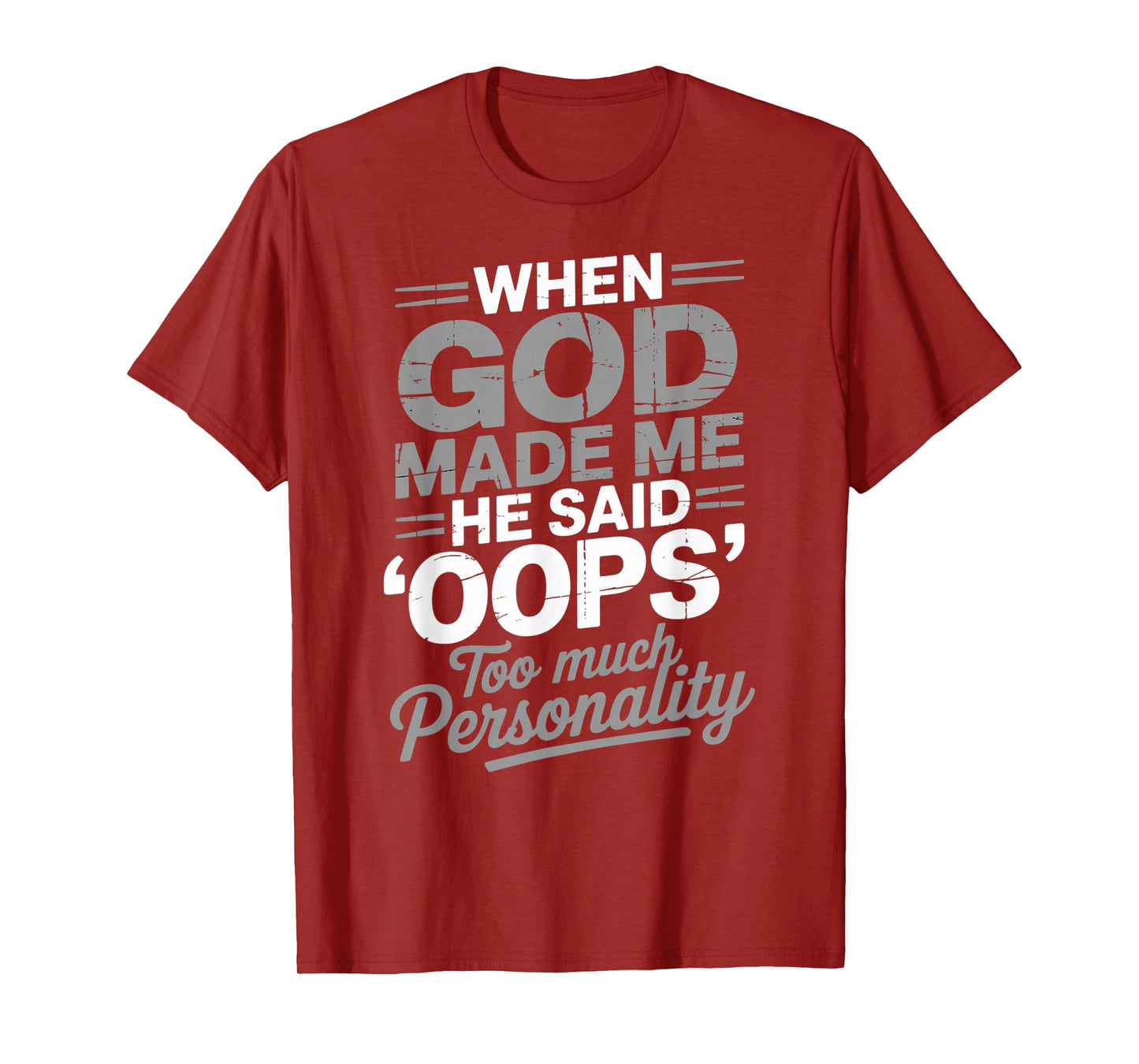 When God Made Me He Said Oops Too Much Personality T-Shirt