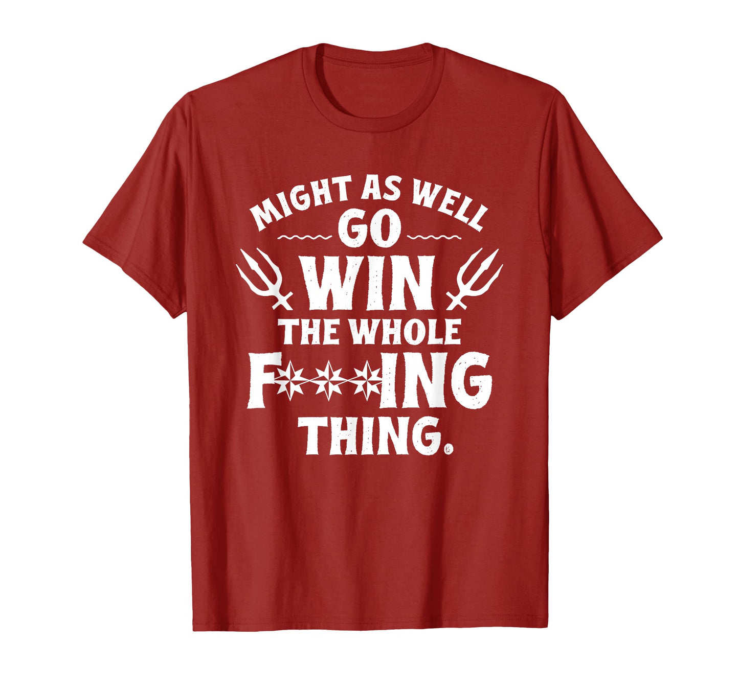 Might as Well Win The Whole Thing, Funny Sarcastic T-Shirt