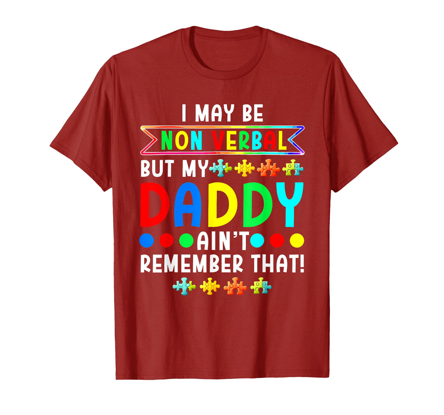 I May Be Non Verbal But My Daddy Ain'T Remember That Autism T-Shirt