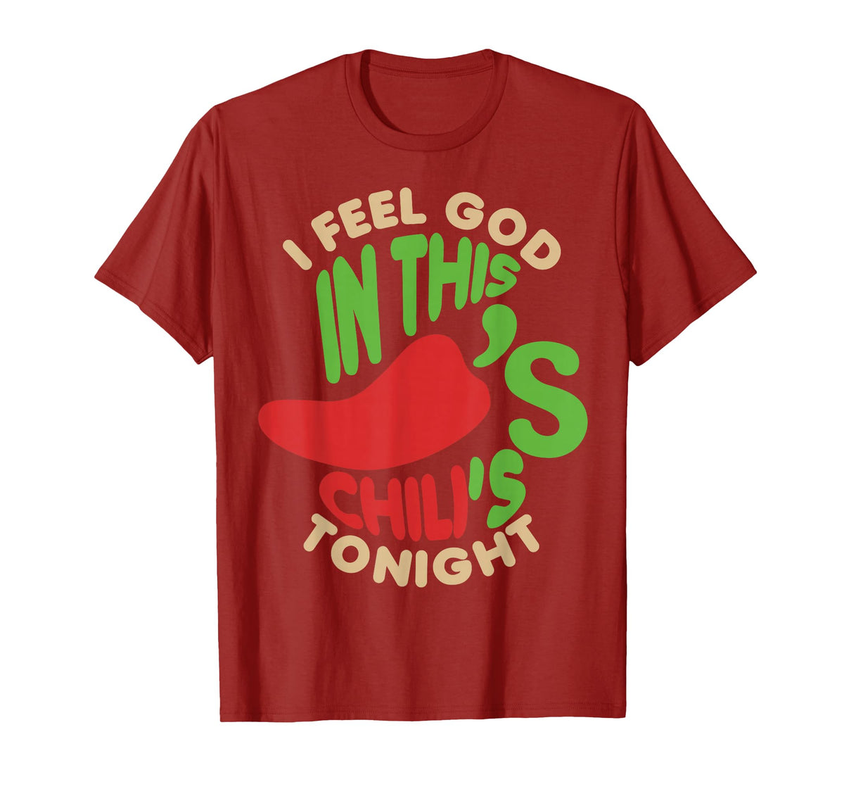 I Feel God In This Chili s Tonight. T-Shirt