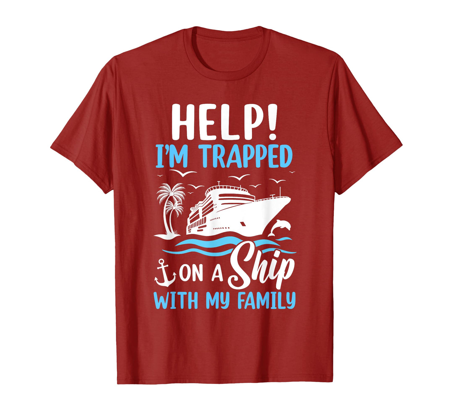 Help I'm Trapped On A Ship With My Family Vacation Cruise T-Shirt