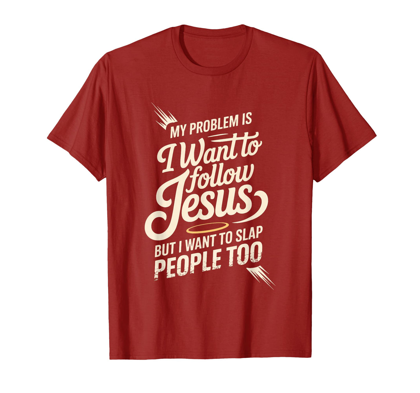 I Follow Jesus But I Still Want to Slap People - T-Shirt