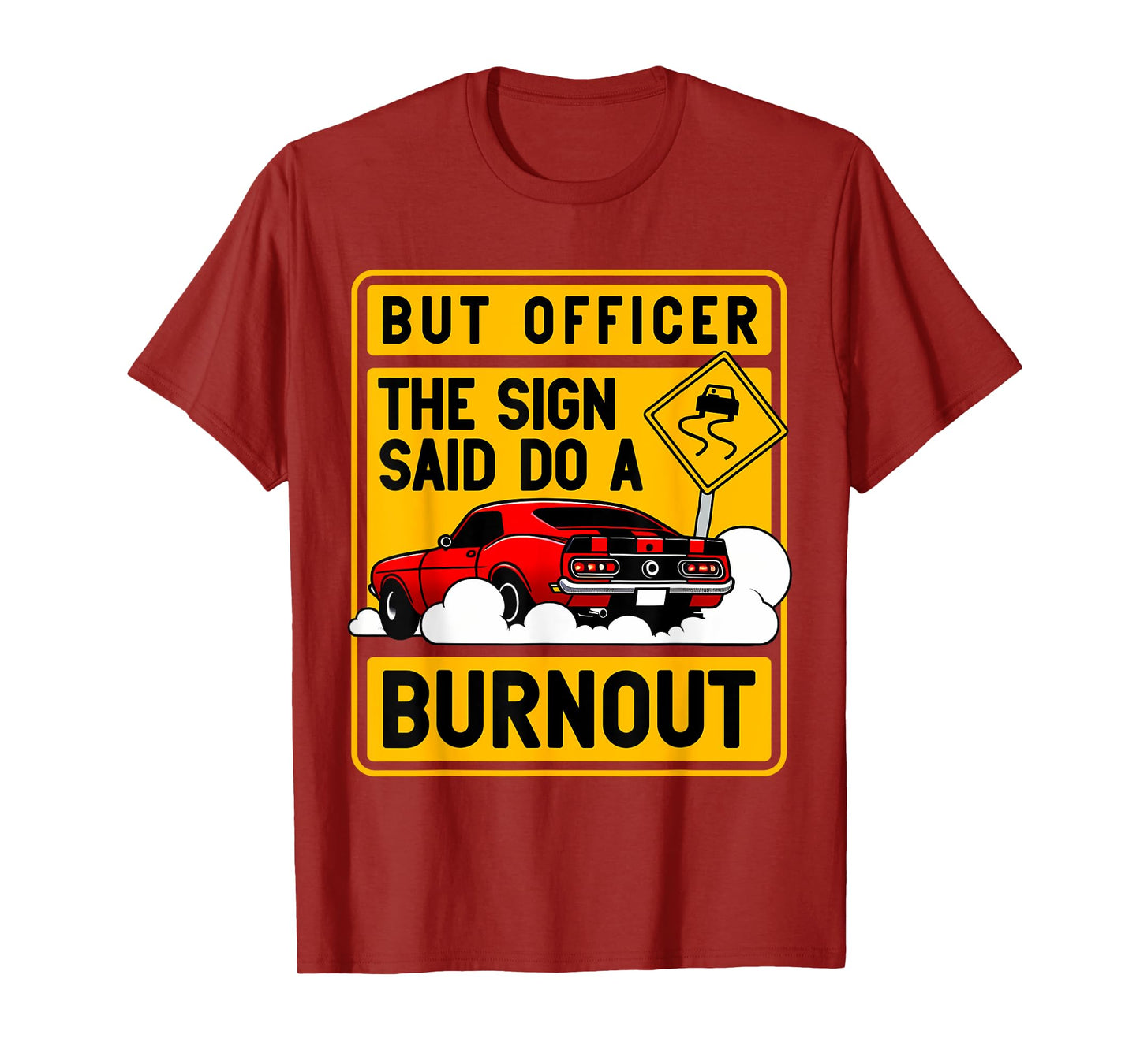But Officer The Sign Said Do A Burnout for a Car Guy T-Shirt
