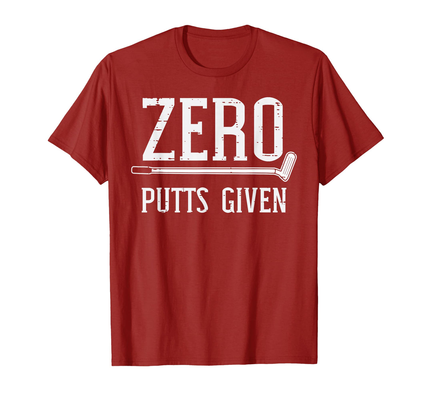Golfing Zero Putts Given Funny Golf Golfer Dad Men Women T-Shirt