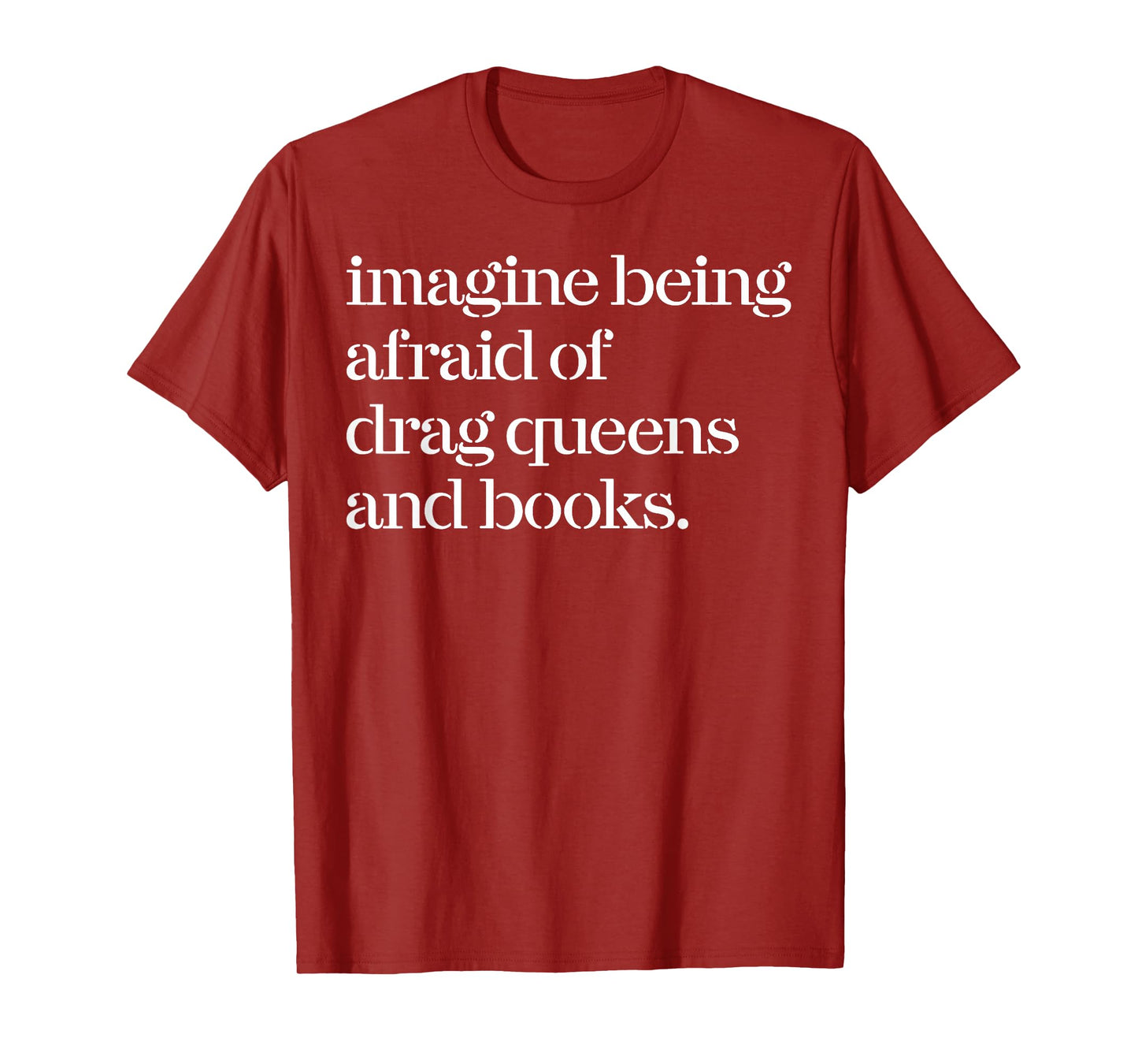 Imagine Being Afraid Of Drag Queens And Books T-Shirt