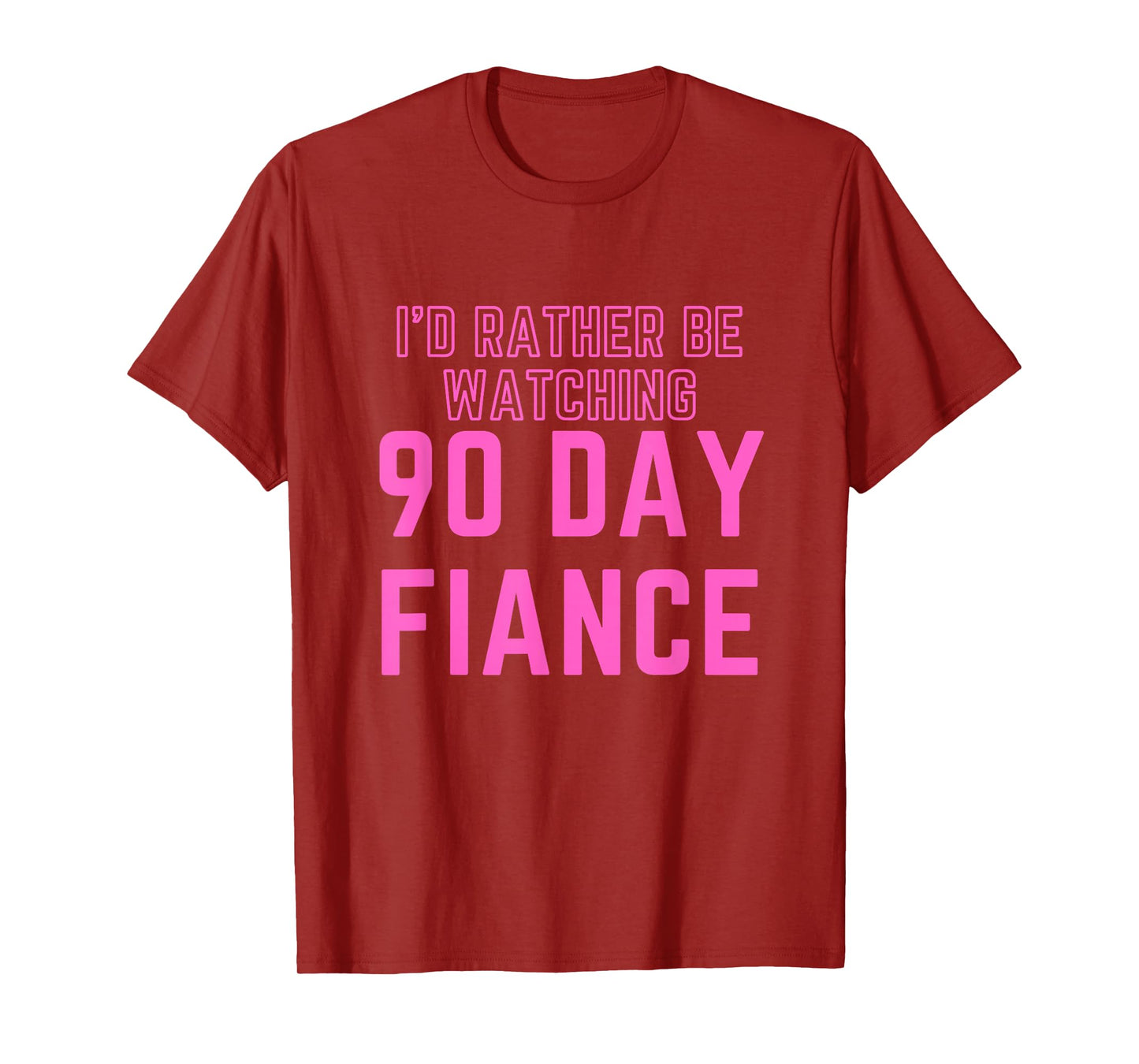 I'd Rather Be Watching 90 Day Fiance T-Shirt