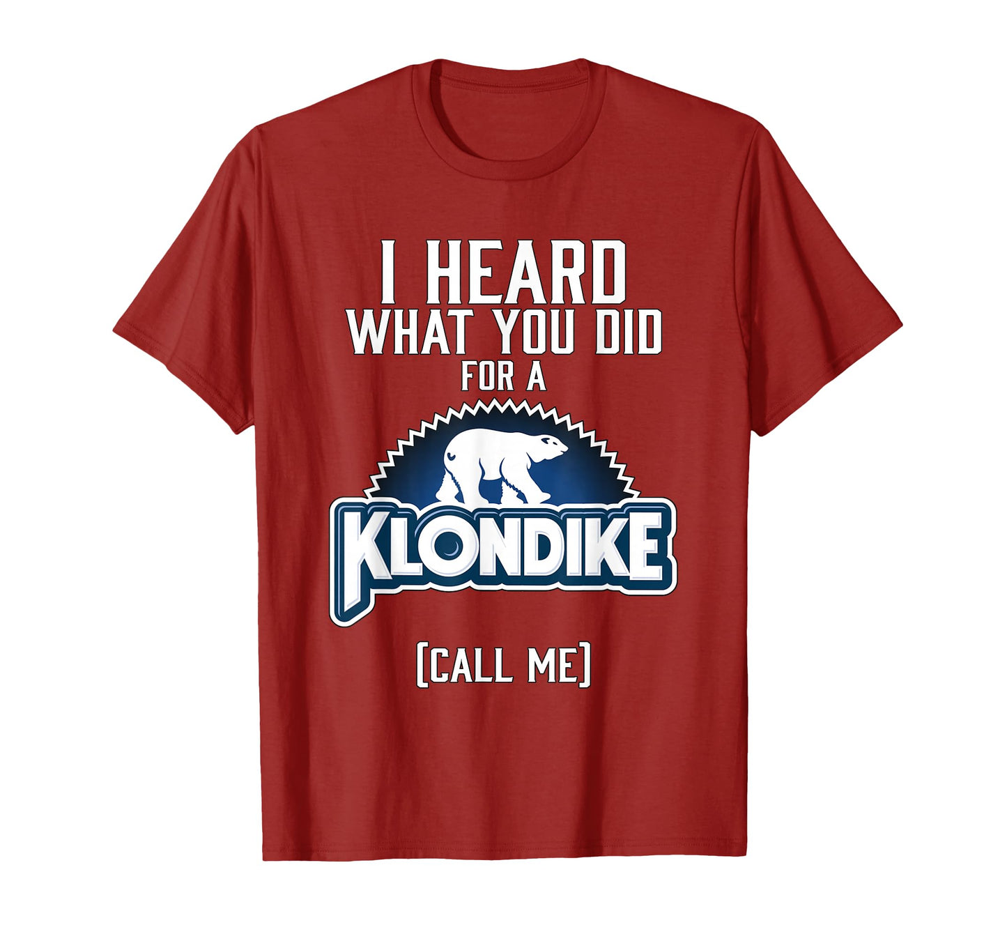 I heard what you did for a klondike T-Shirt
