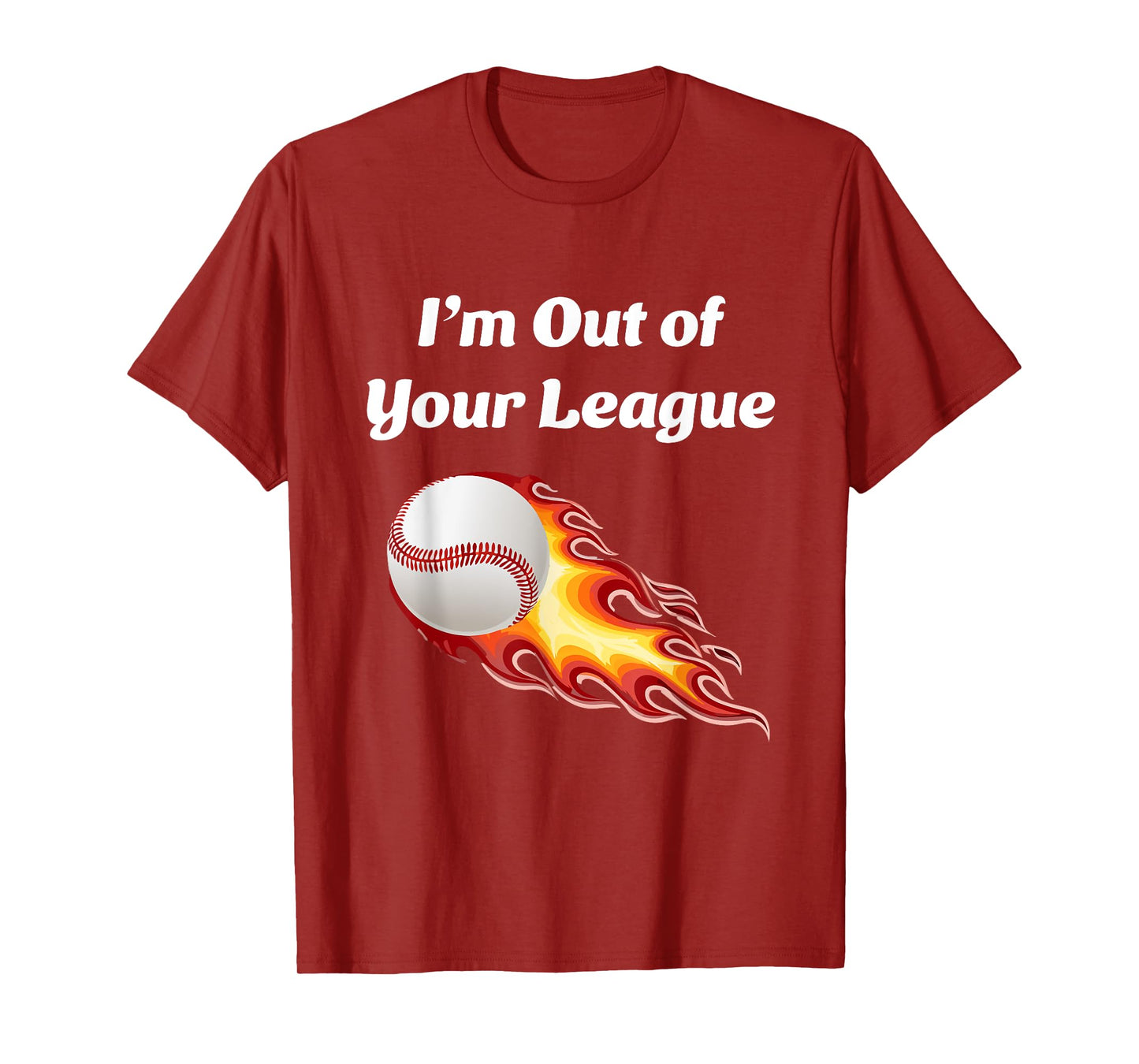 I’m Out of Your League - Baseball fan T-Shirt