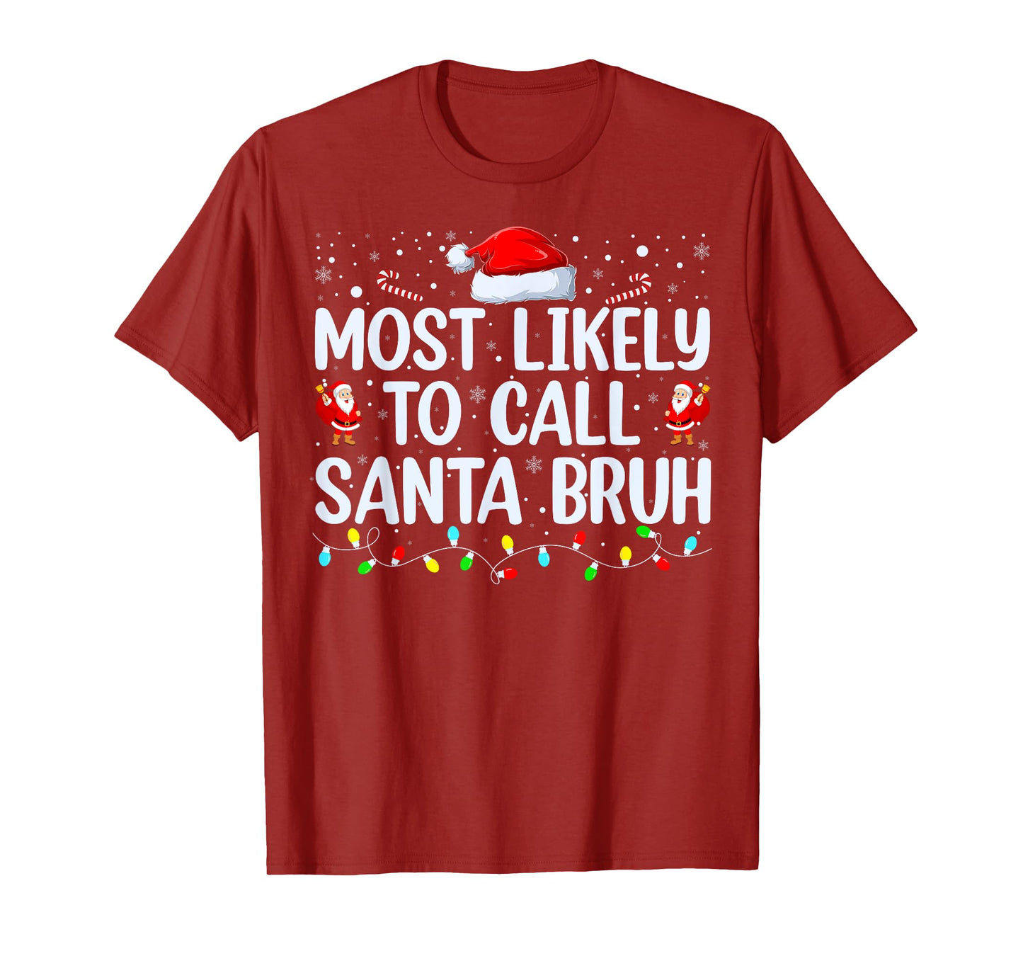 Christmas Likely Call Santa Bruh Xmas Family Men Women Kids T-Shirt