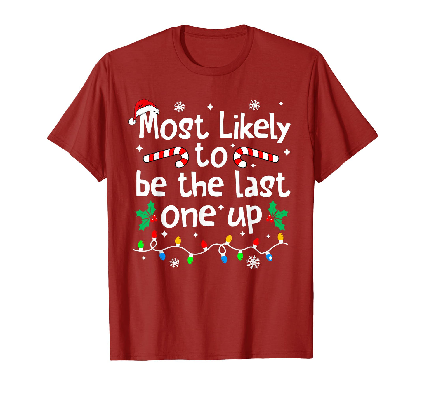 Most Likely Be Last One Up Christmas Matching Family Funny T-Shirt