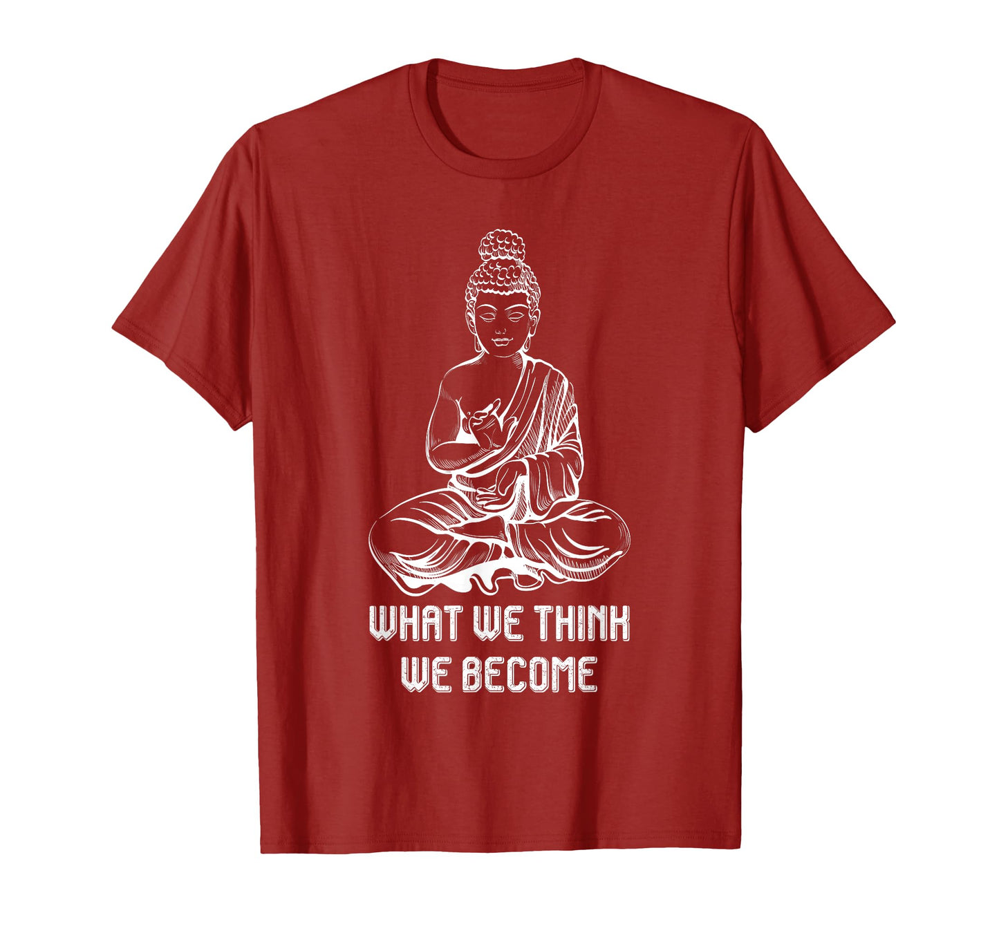 Buddha Namaste Zen Buddhism Sayings What We Think We Become T-Shirt