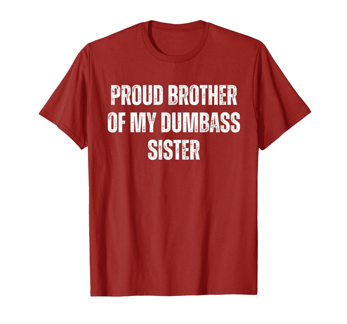 Proud Brother of My Dumbass Sister Funny Sarcastic T-Shirt