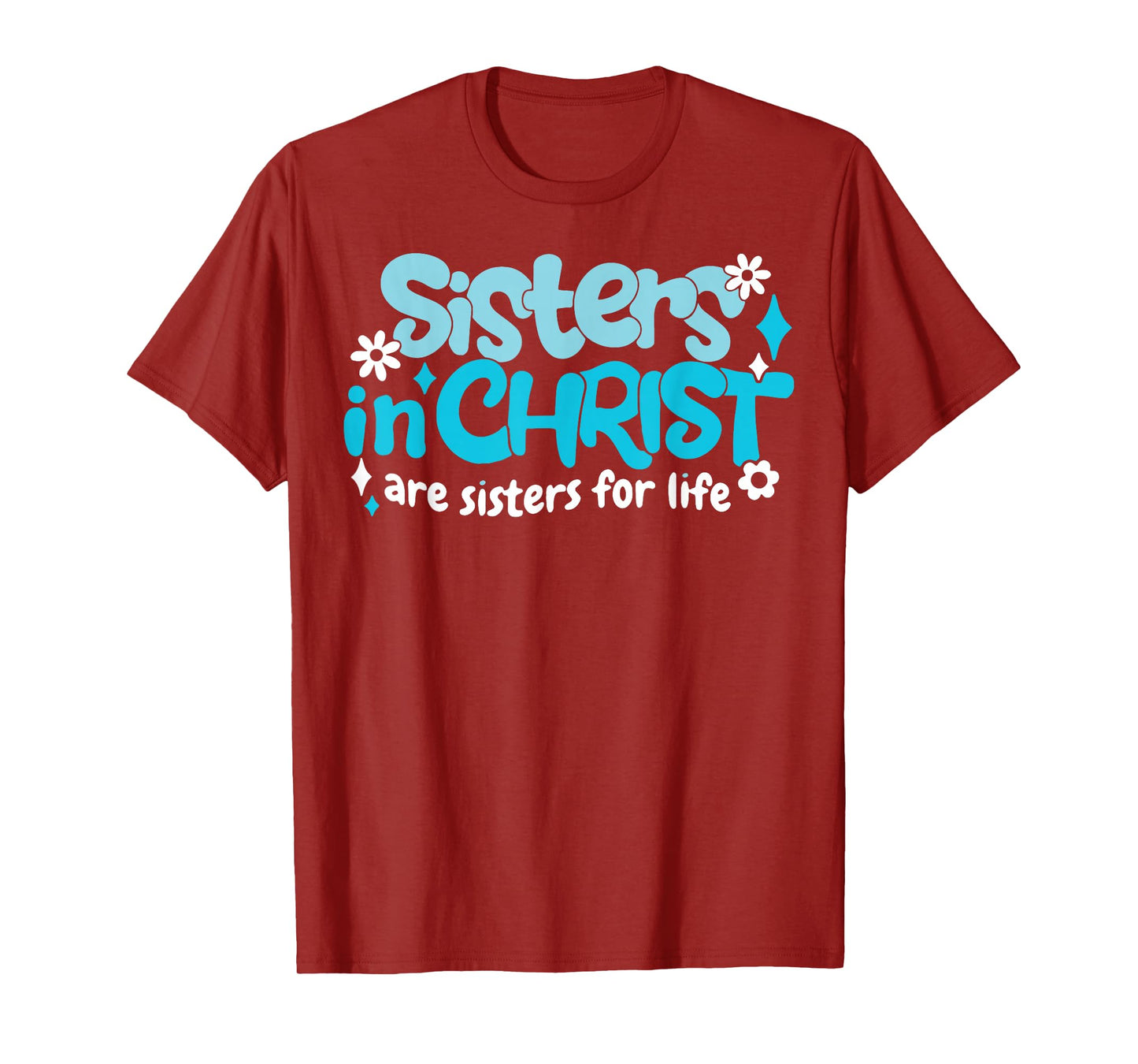 Sisters In Christ Are Sisters For Life T-Shirt