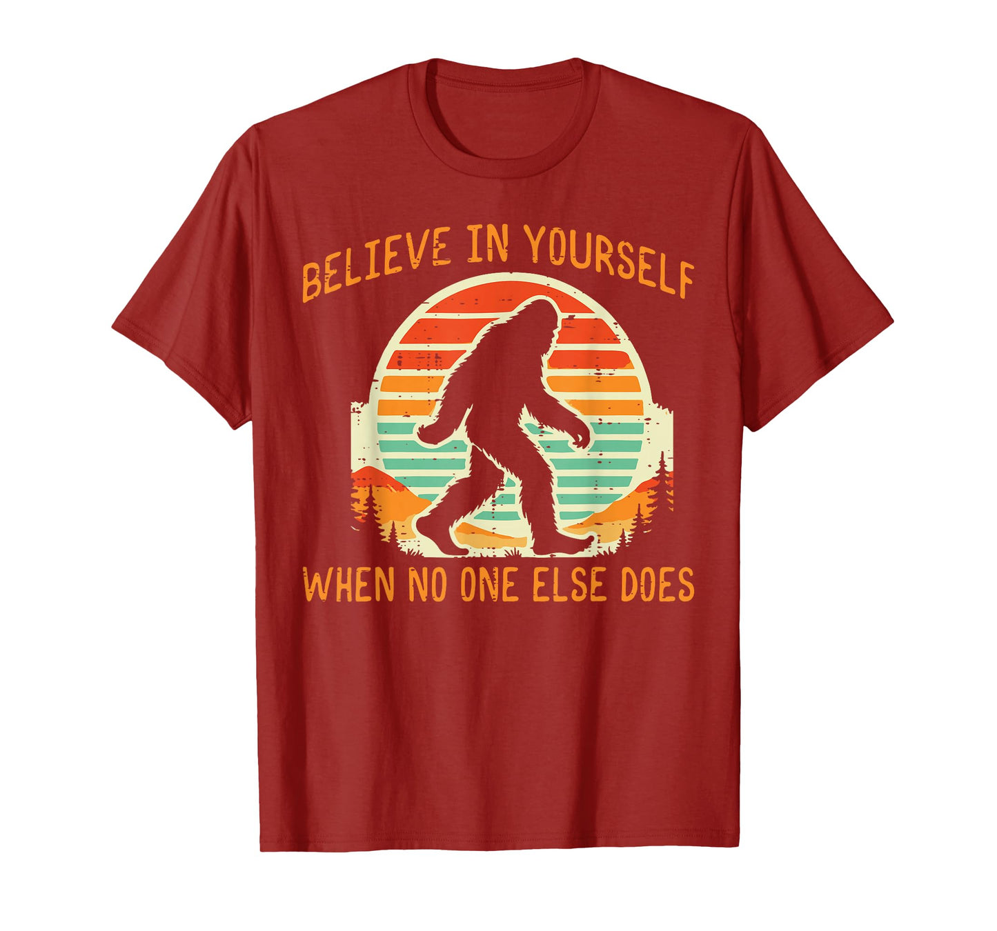 Bigfoot Believe In Yourself Funny Sasquatch Men Women Kids T-Shirt