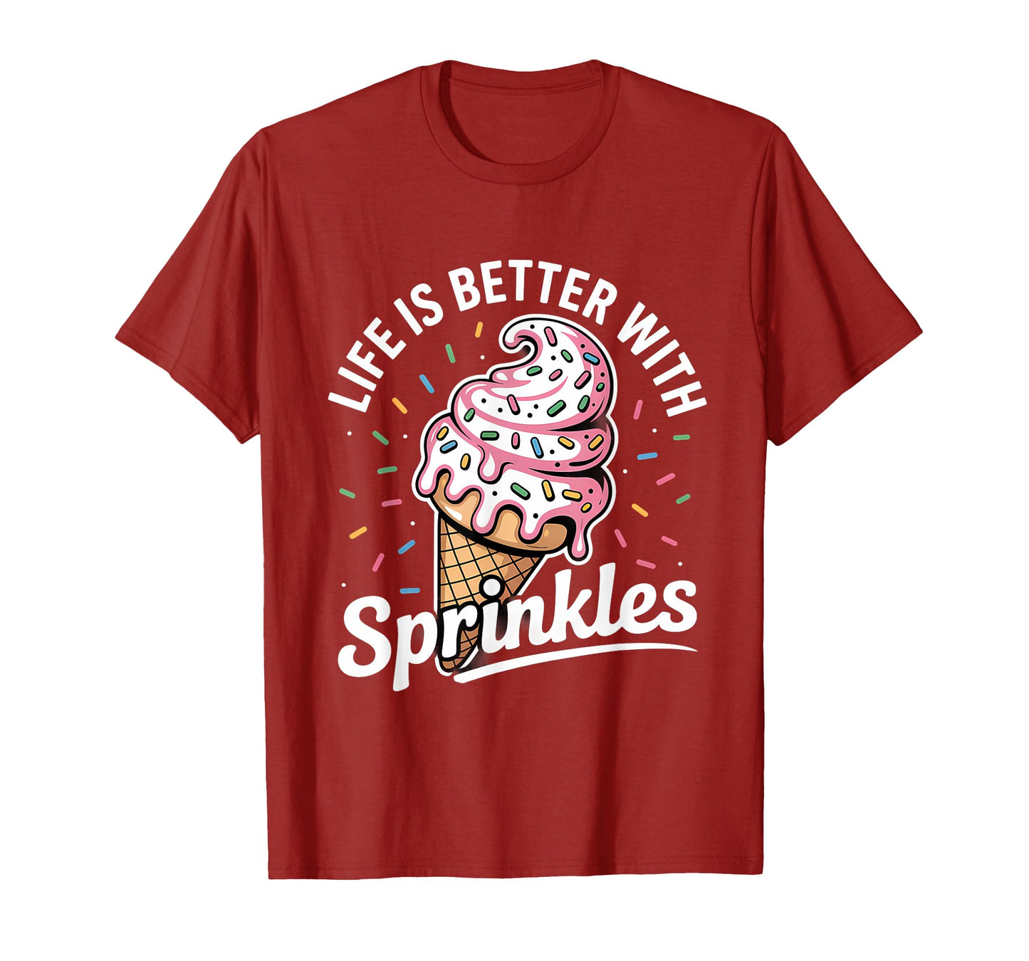 Life Is Better With Sprinkles Sweet Ice Cream Lover T-Shirt
