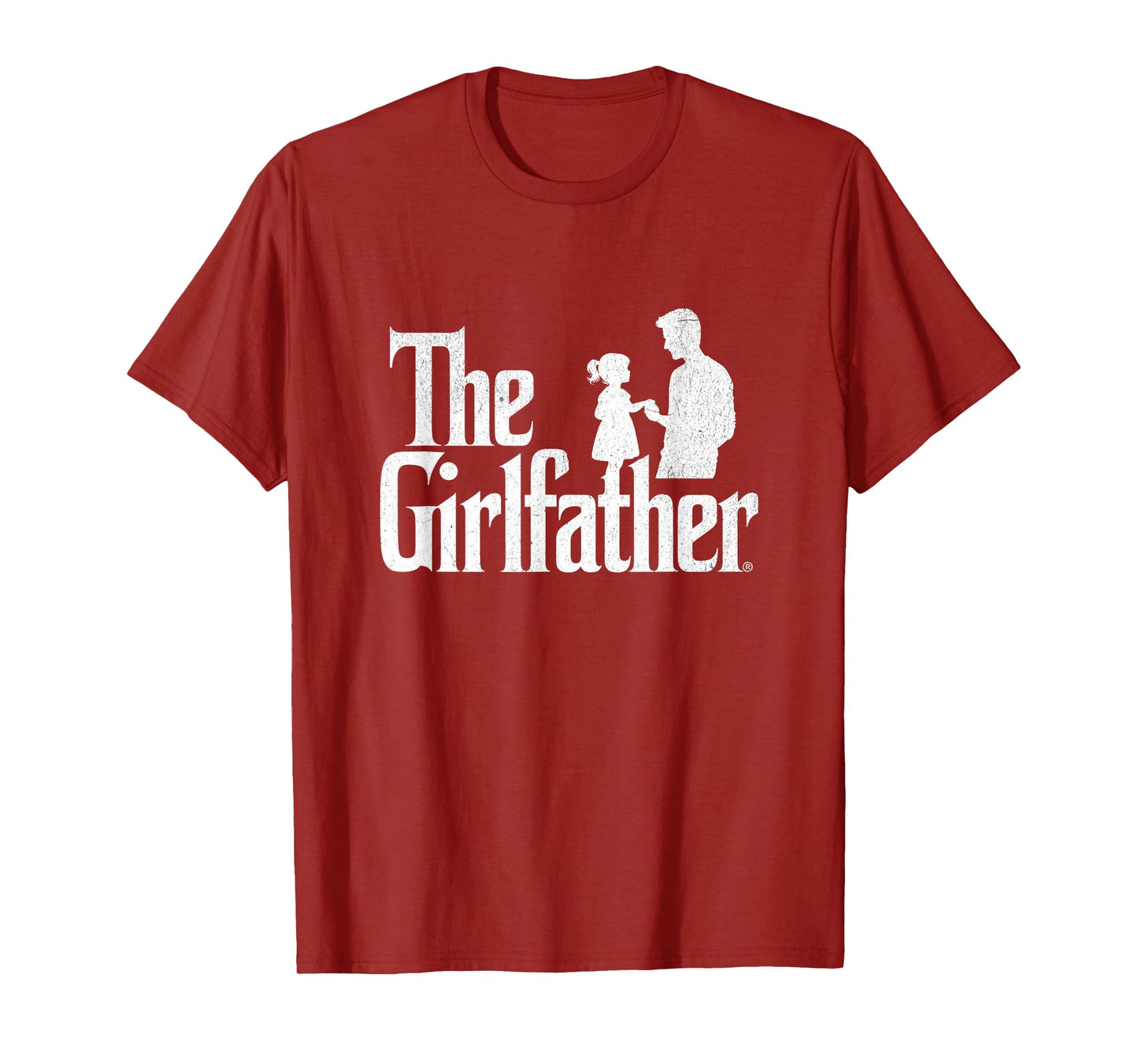 The Girlfather Funny Dad Of Girls Father's Day Daddy Papa T-Shirt