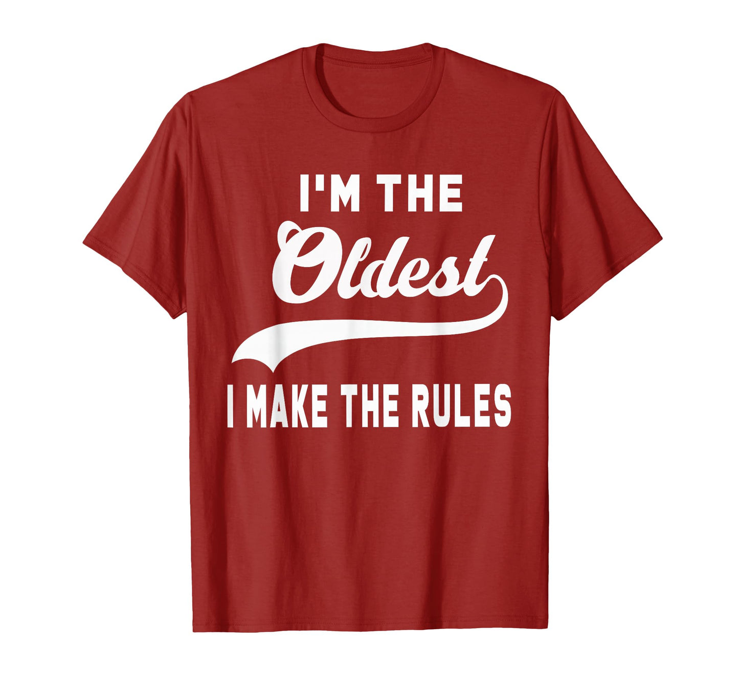 I'm the oldest I make the rules T-Shirt