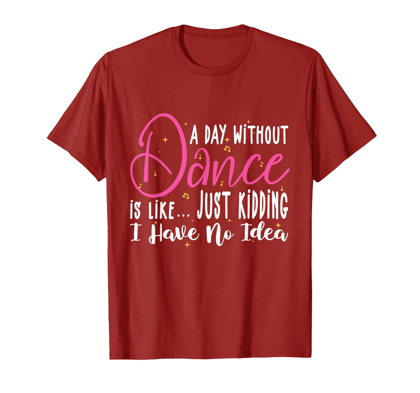 A Day Without Dance Is Like Gifts Tee. Funny Dance T-Shirt