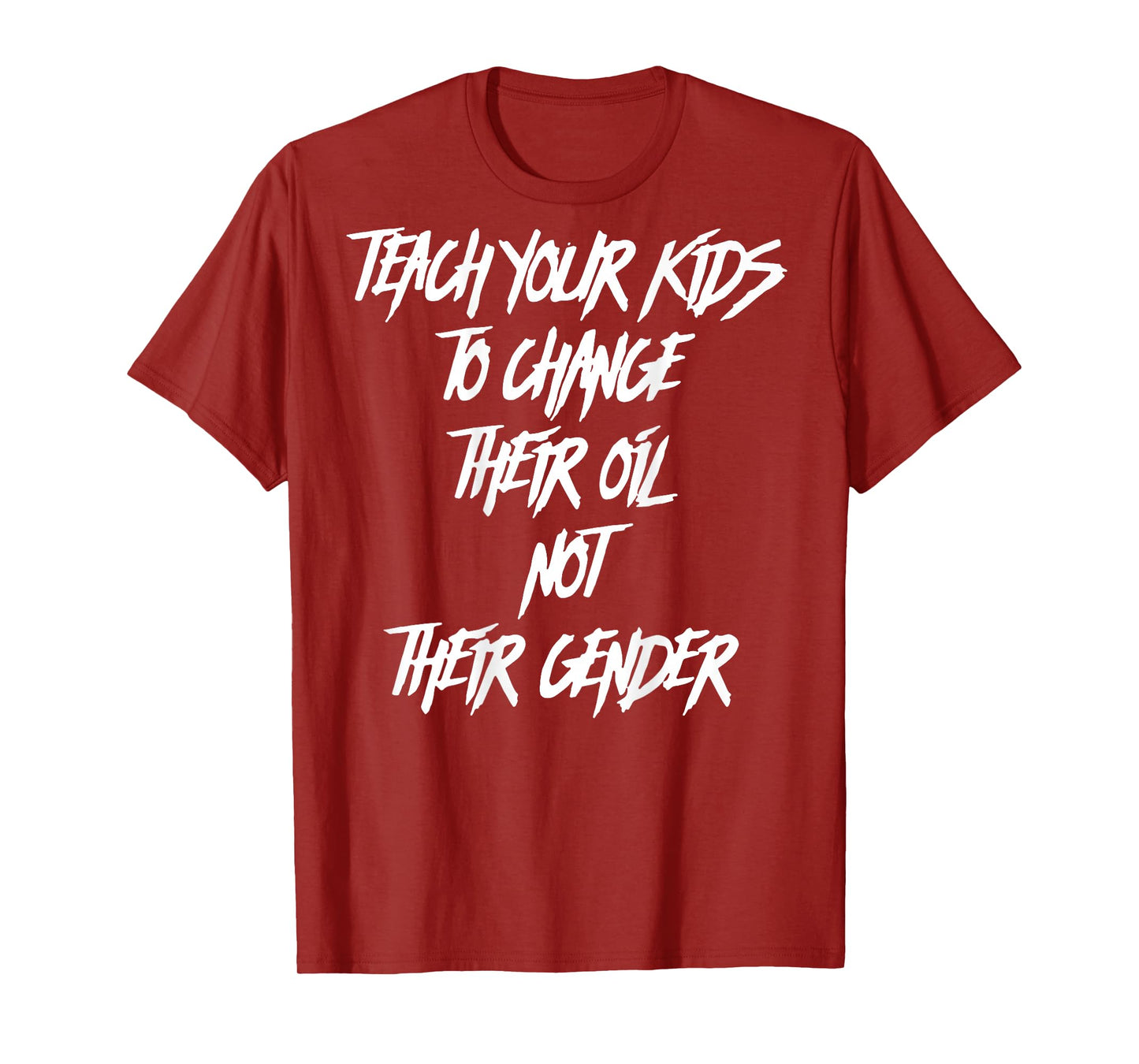 Teach Your Kids to Change Their Oil Not Their Gender (Back) T-Shirt