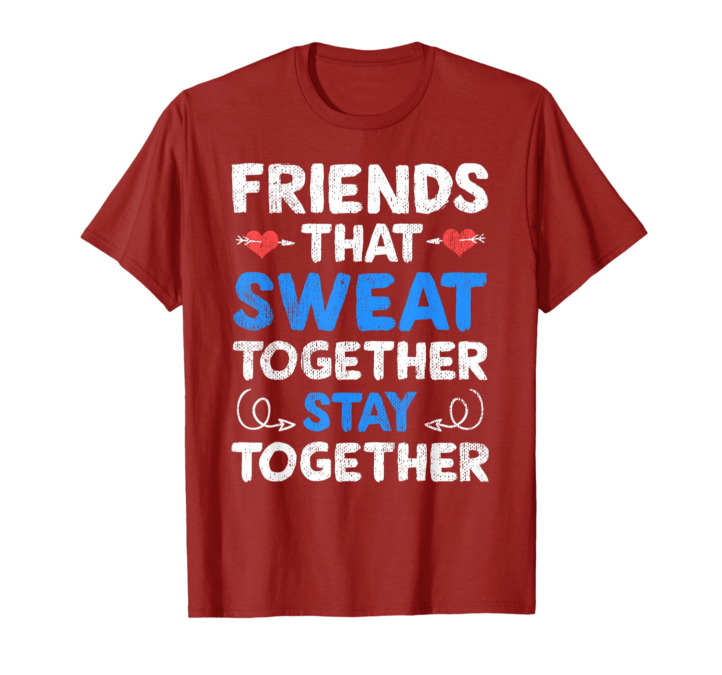 Friends That Sweat Together Stay Together - Funny Workout T-Shirt