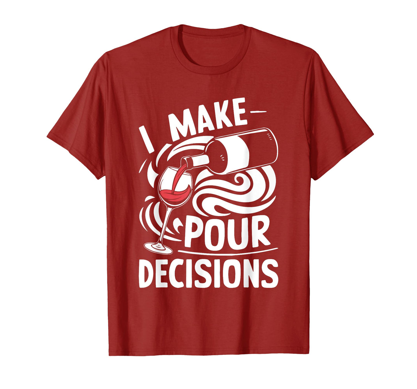 I Make Pour Decisions Shirt Funny Men Women Drinking Wine T-Shirt
