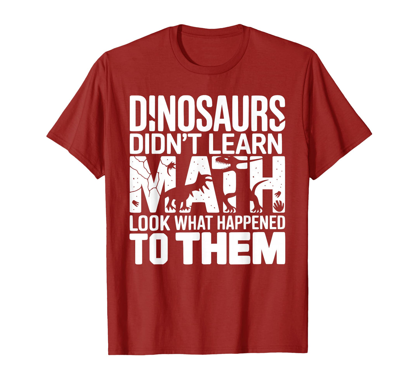 Dinosaurs Didn't Learn Math Funny Design for Kids Adults T-Shirt