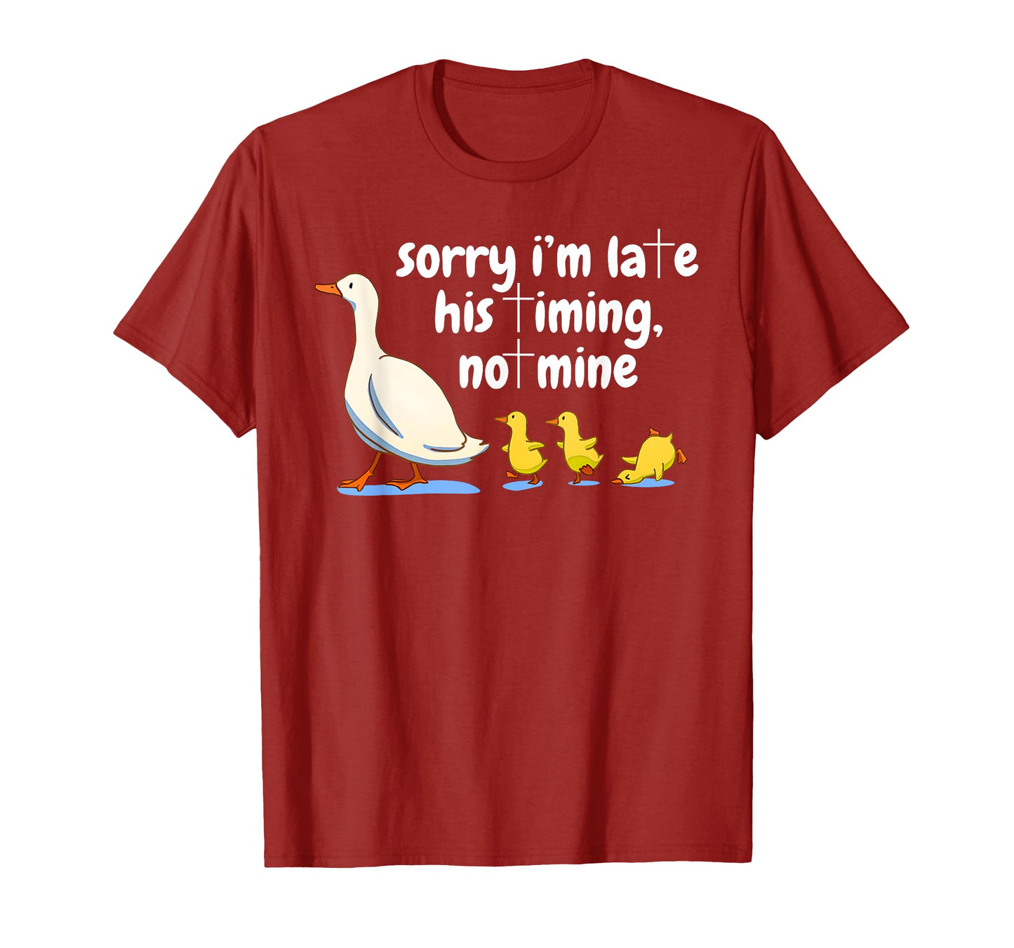Christian Goose Sorry I'm Late His Timing Not Mine God Quote T-Shirt