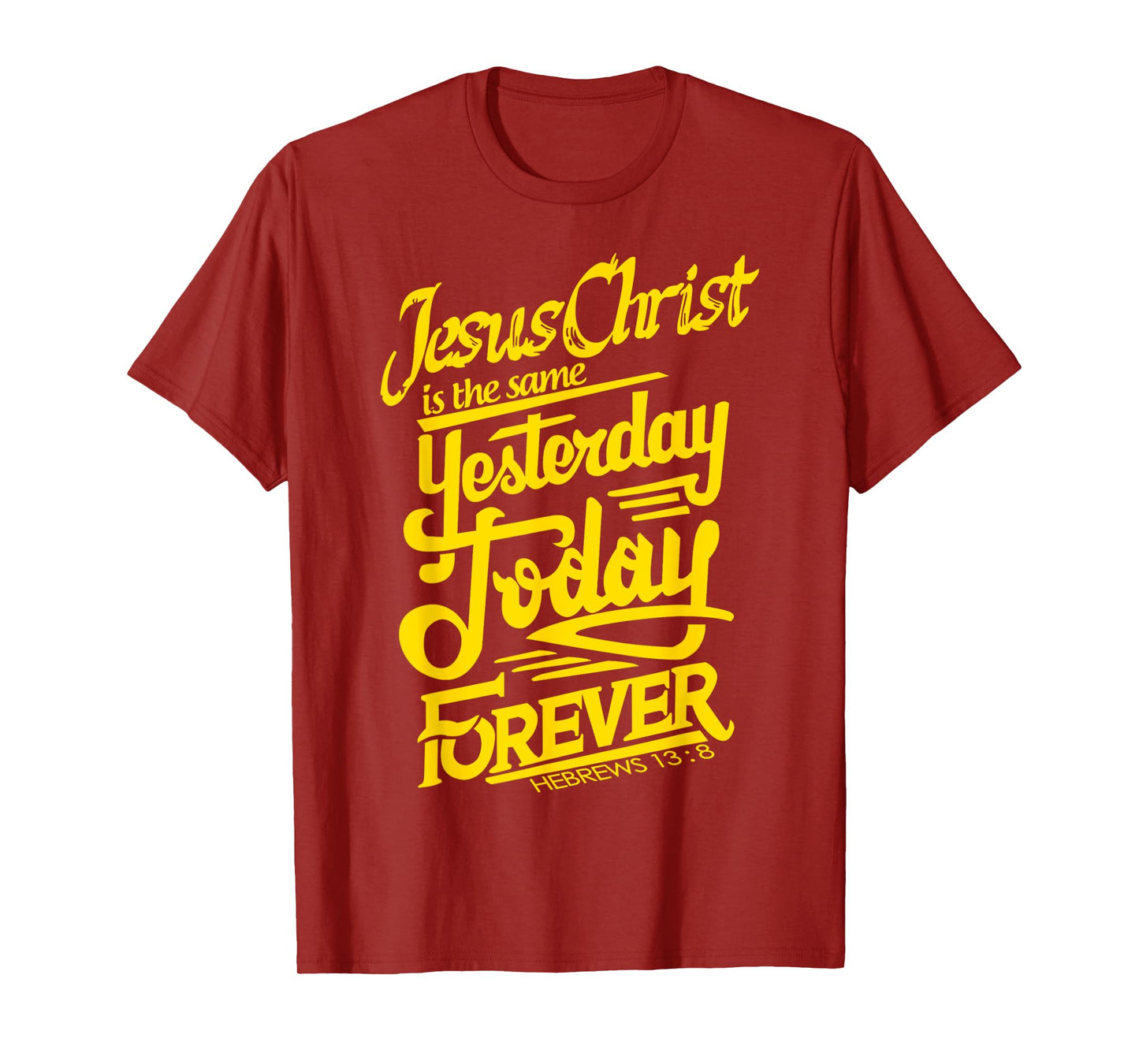 Jesus Christ is The Same Yesterday Today and Forever Design T-Shirt