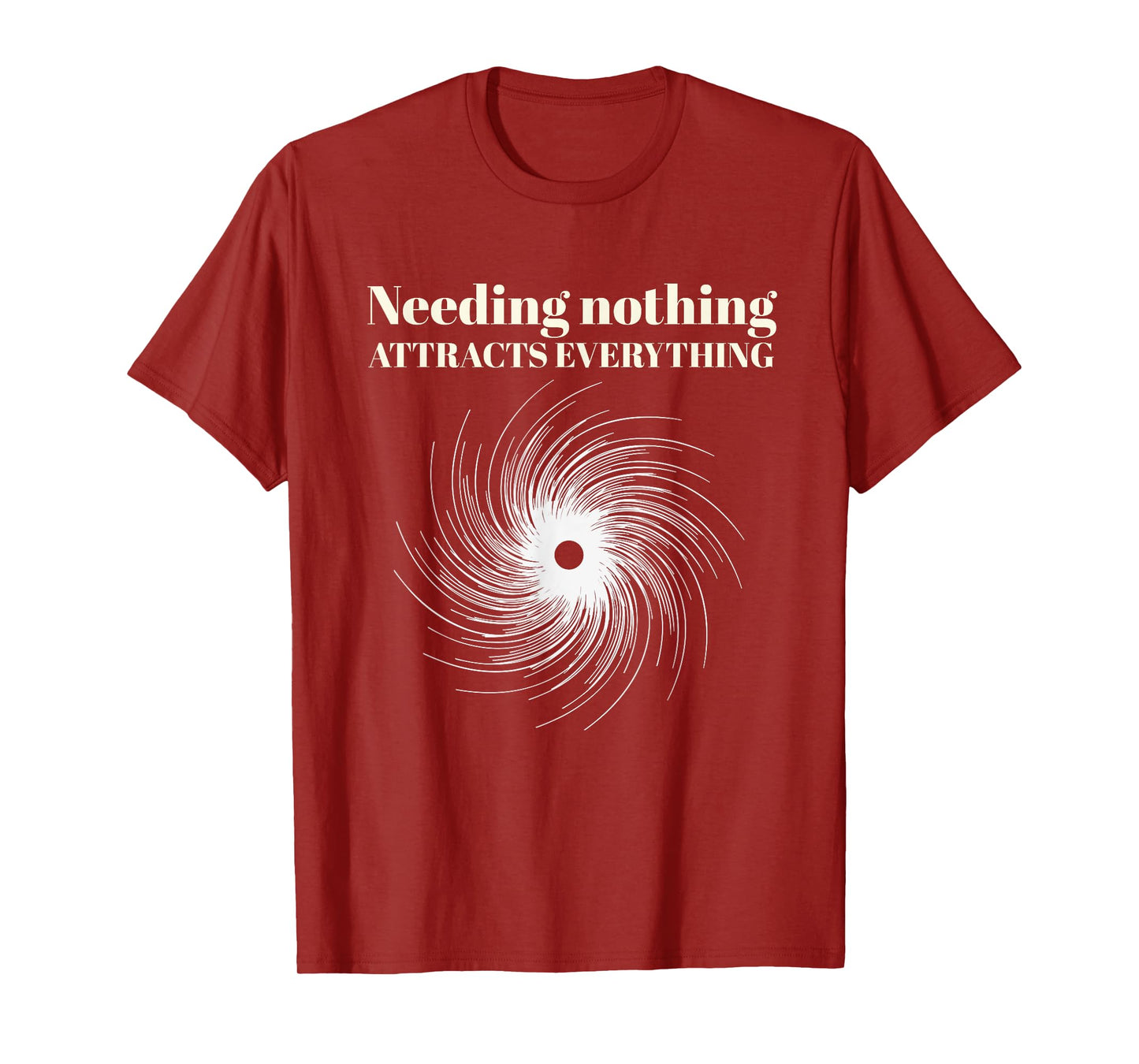 Needing Nothing Attracts Everything T-Shirt