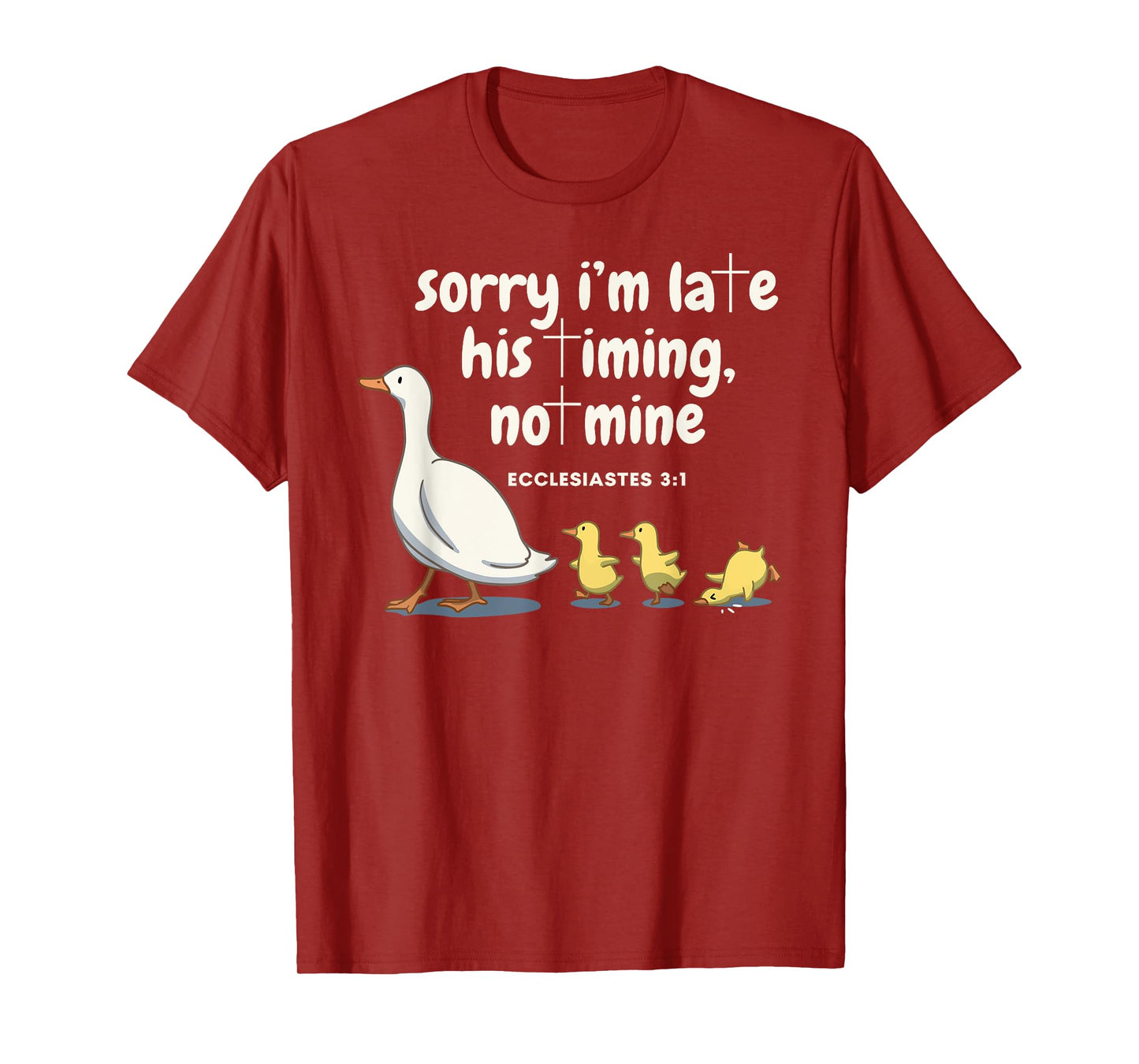 Sorry I'm Late His Timing Not Mine Christian Silly Goose T-Shirt