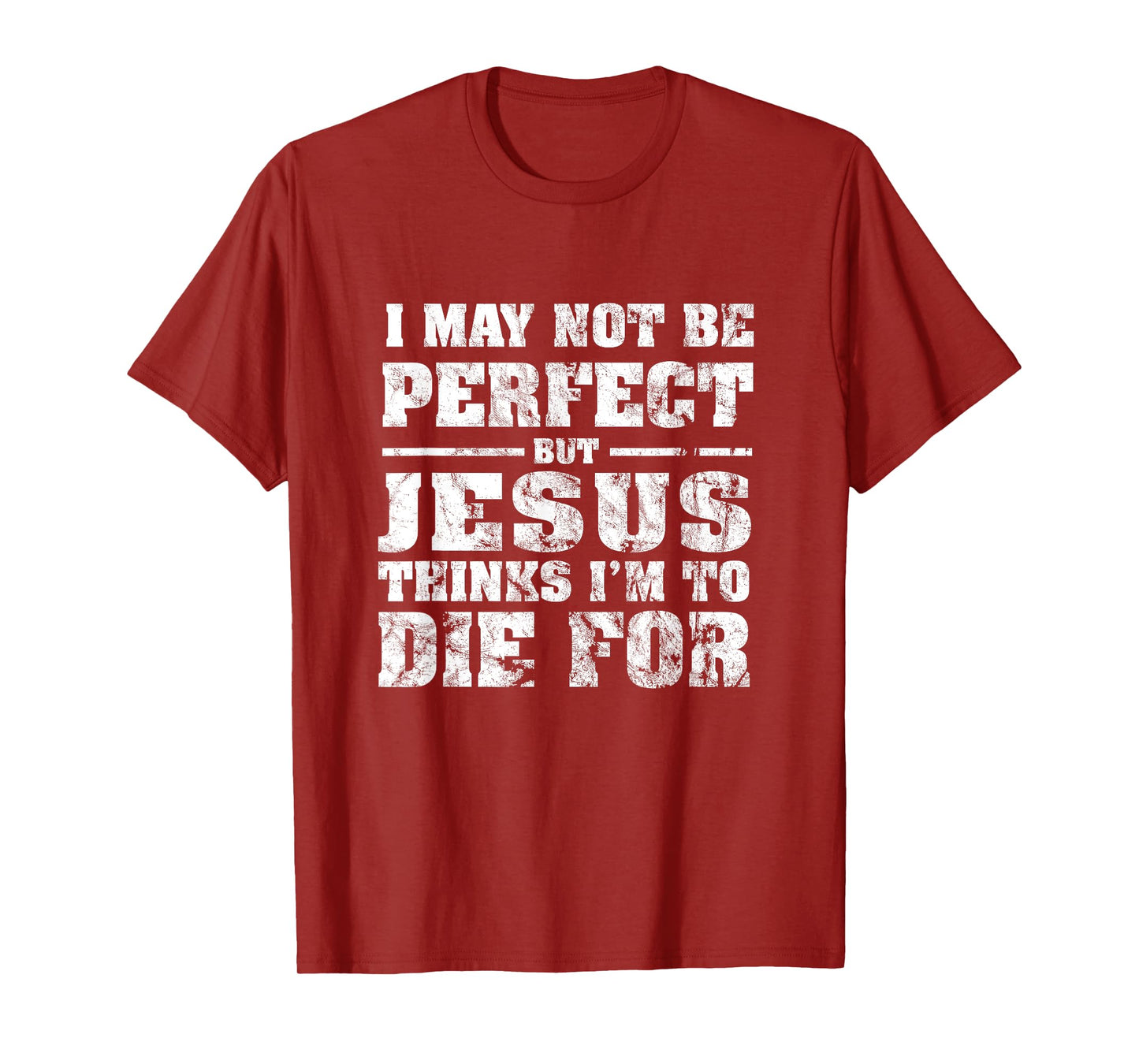 Not Perfect But Jesus Died for Me - Christian Jesus T-Shirt