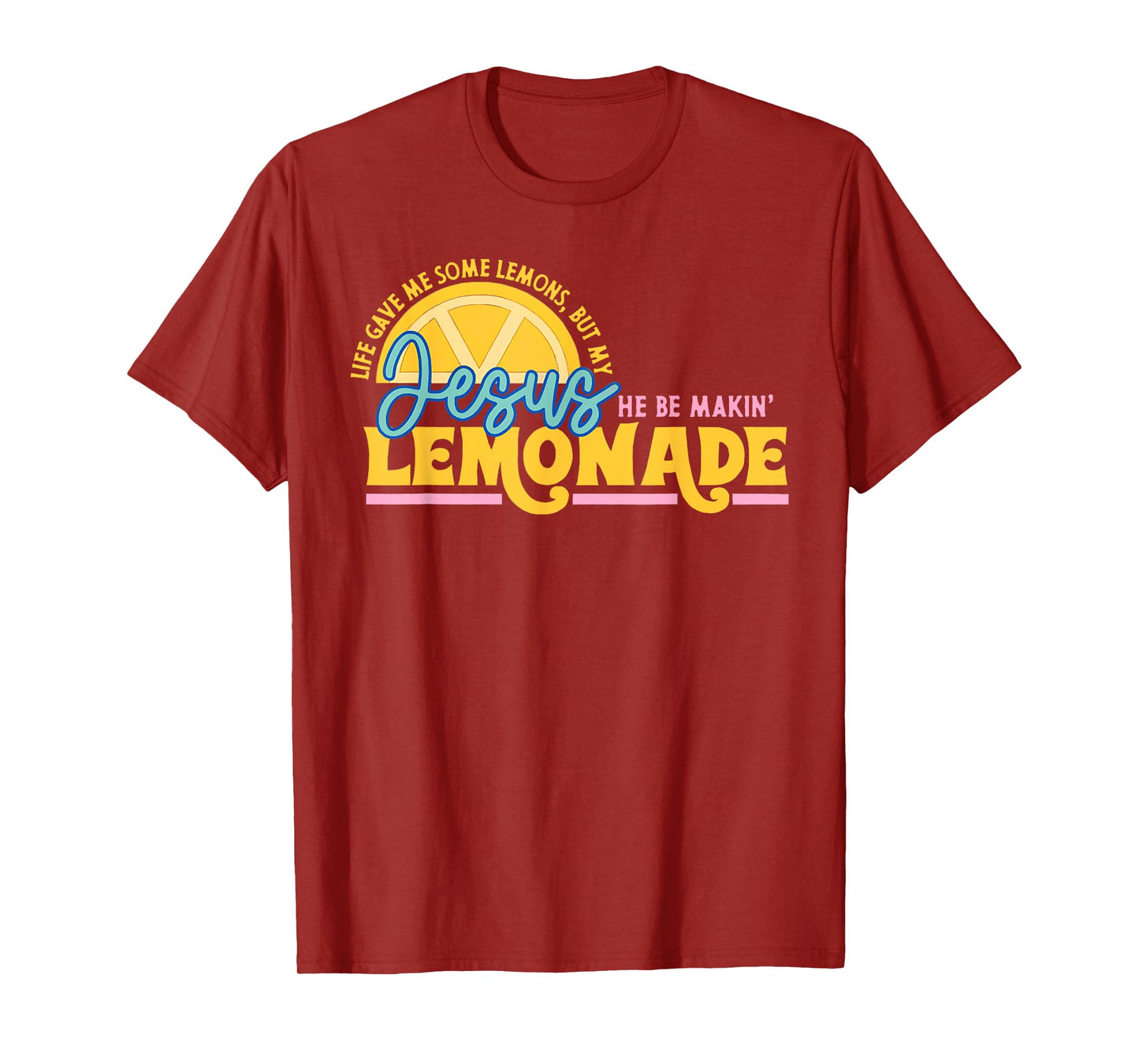 Life Gave Me Some Lemons But Jesus He Be Makin' Lemonade T-Shirt