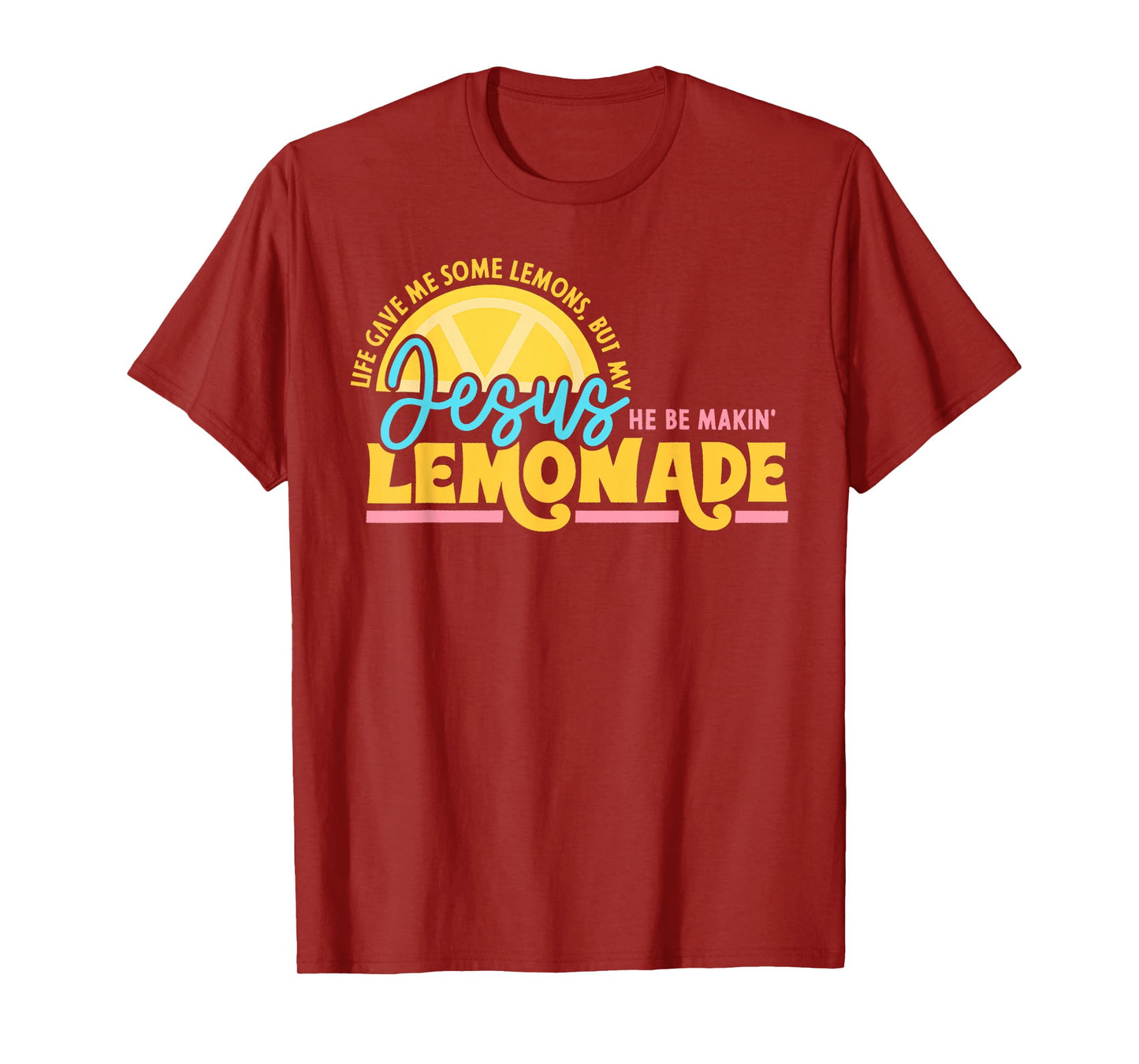 Life Gave Me Some Lemons But My Jesus He Be Makin Lemonade T-Shirt